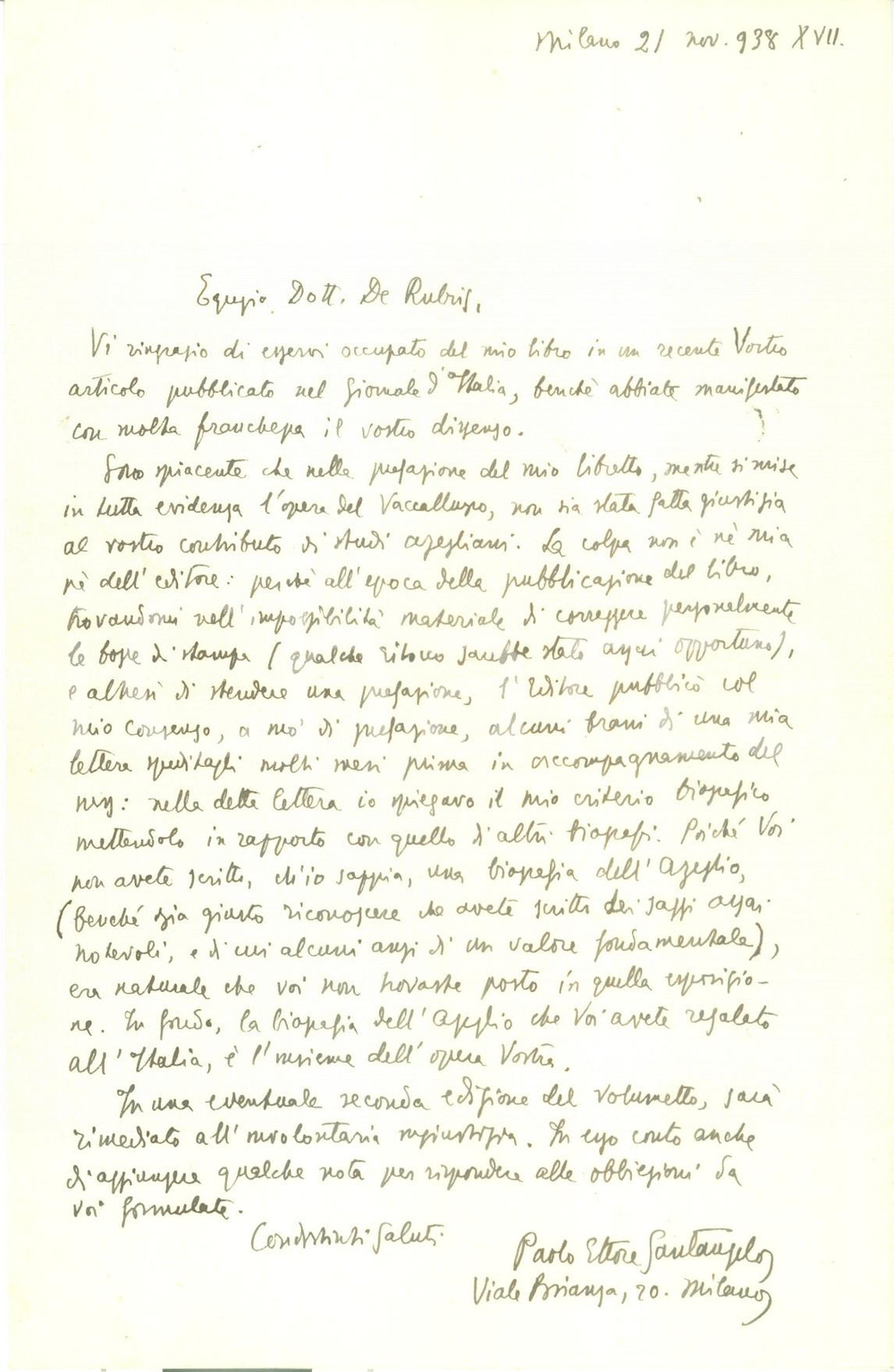 1938 MILANO Paolo Ettore SANTANGELO si scusa con Marcus DE RUBRIS *Autografo DATA: 21 NOVEMBRE 1938LUOGO: MILANOTITOLO: PAOLO ETTORE SANTANGELO SI SCUSA CON LO STUDIOSO MARCUS DE RUBRIS DESCRIZIONE: Lettera manoscritta interamente autografa inviata dal letterato Paolo Ettore Santangelo a Marcus de Rubris, per scusarsi della mancata citazione delle sue opere su Massimo D'Azeglio:"... Poich&eacute; voi non avete scritto, ch'io sappia, una biografia dell'Azeglio (bench&eacute; sia giusto riconoscere che avete scritti dei saggi assai notevoli, e di cui alcuni anzi di un valore fondamentale), era naturale che voi non trovaste posto in quell'esposizione...".La lettera fu rinviata al mittente.PAGINE: 4 (3 bianche)  FORMATO: cm 14 x 22CONDIZIONI: buone. Documento d'epoca, originale, autentico.    originale e autentica 1