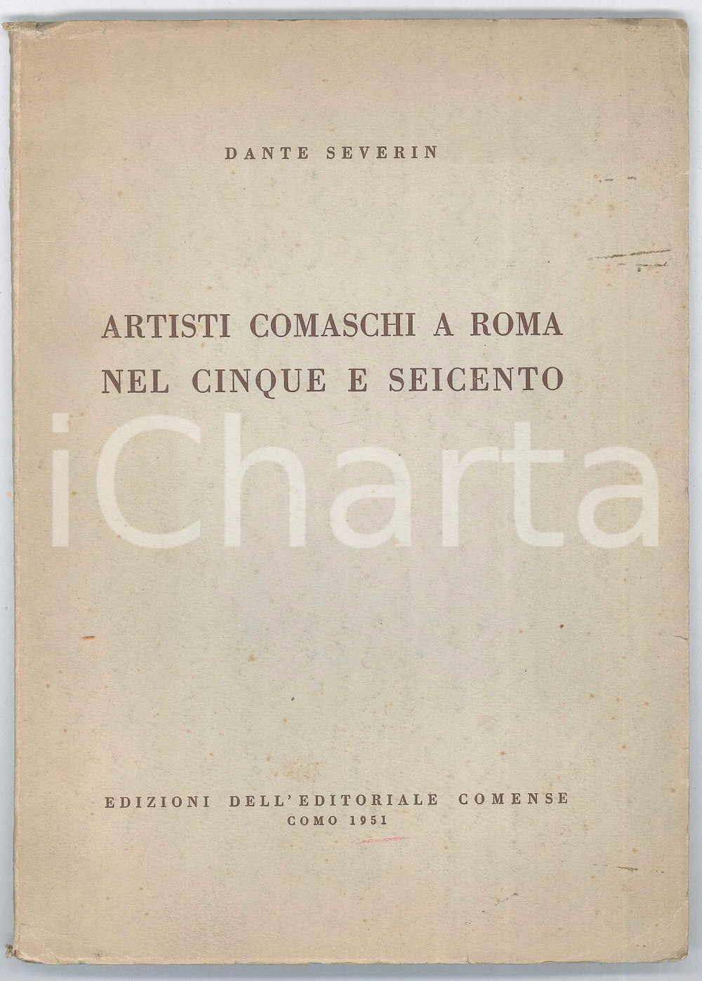 Libro, pubblicazione d epoca 1951 Dante SEVERIN Artisti comaschi a Roma nel Cinque e Seicento 1