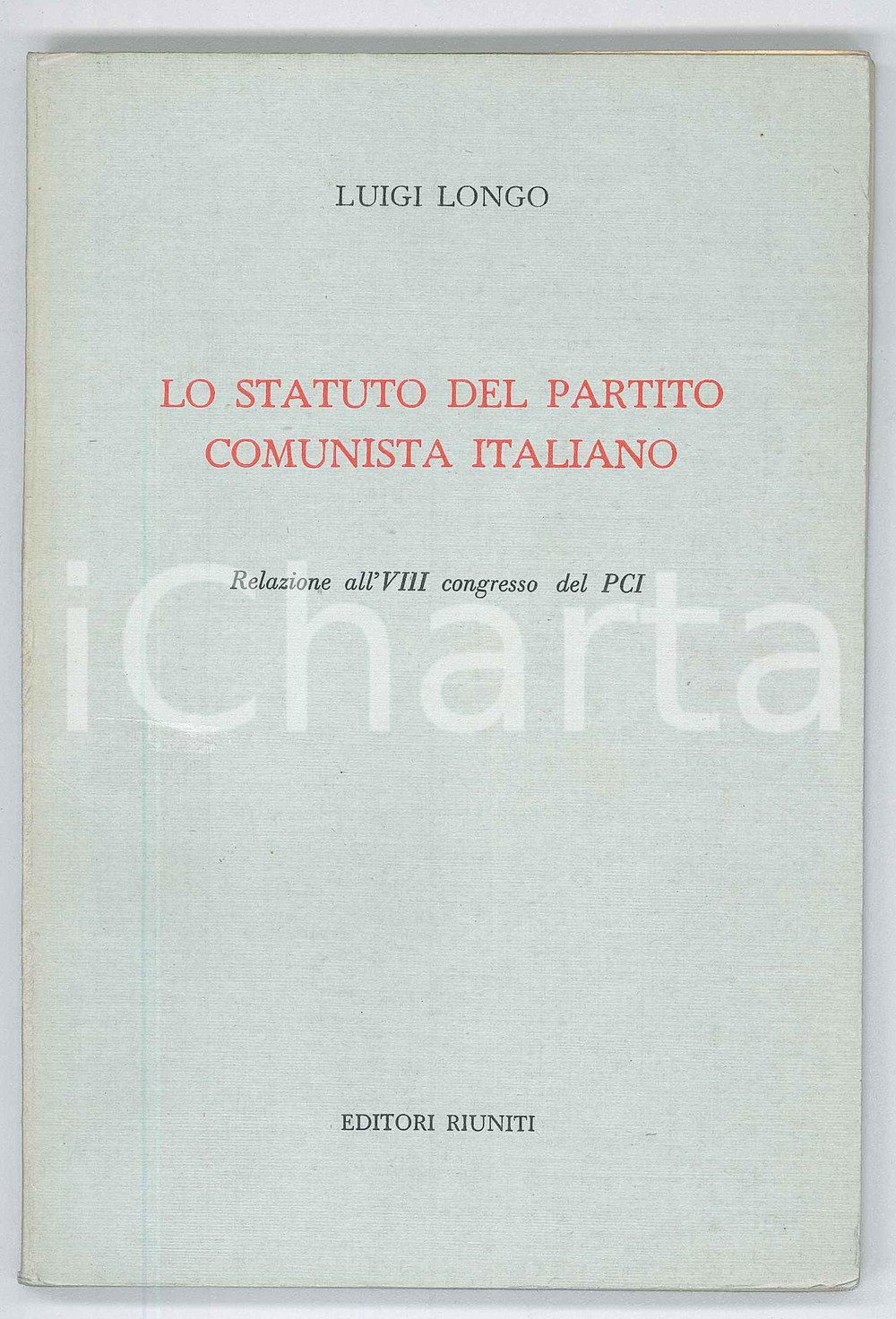 Libro, pubblicazione d epoca 1957 Luigi LONGO Lo statuto del Partito Comunista Italiano  Pubblicazione PCI 1