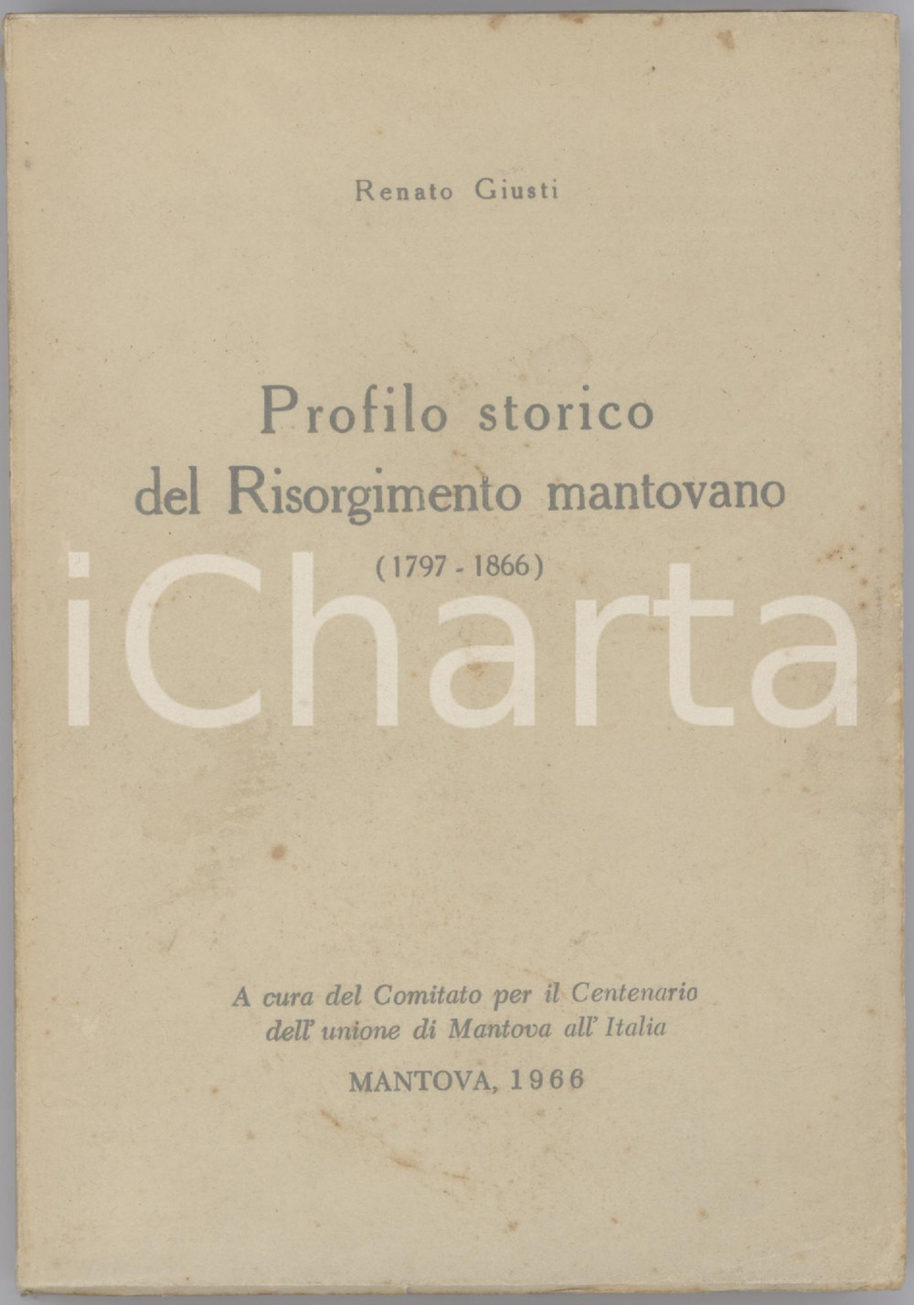 1966 Renato GIUSTI Profilo storico del Risorgimento mantovano (1797-1866) - ALCE A cura del Comitato per il Centenario dell'unione di Mantova all'Italia. Brossura editoriale.EDITORE: Tip. Alce - Mantova.COLLANA: Collana di Studi e Memorie di Storia mantovana Vol. II, diretta da Renato Giusti.PAGINE: 197 POOR/danneggiato fioriture alla copertina e al taglio; piccoli strappi al dorso; piegatura alla brossura e piegature angolari alla copertina che interessano alcune pagine interne; piegature verticali ad alcune pagine interne Formato: 12x17 cm originale e autentica 1
