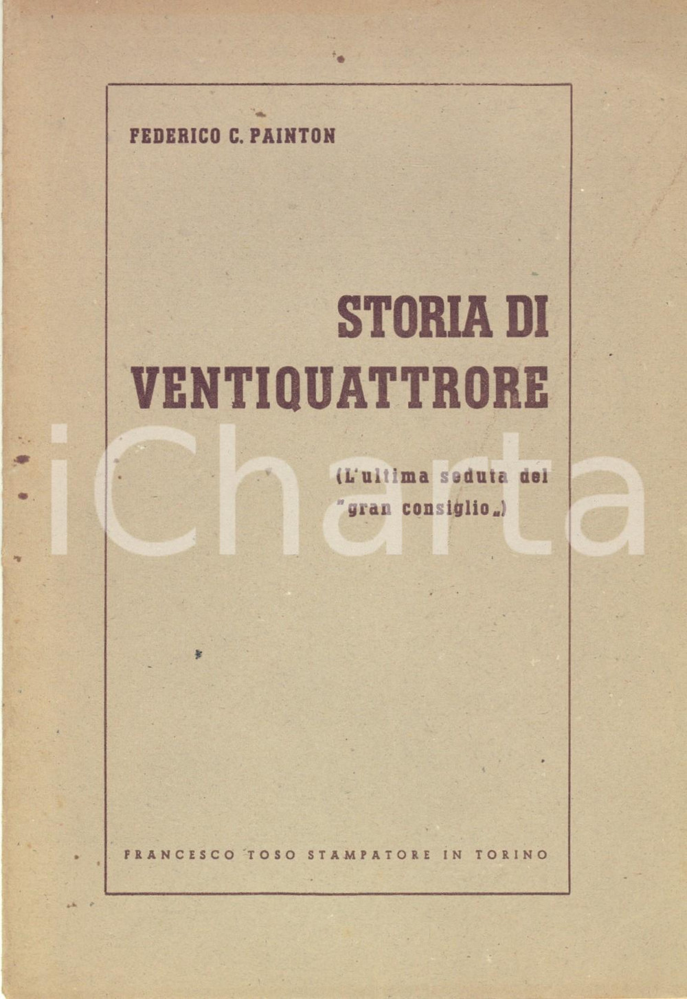 Libro, pubblicazione d epoca 1945 Federico C. PAINTON Storia di ventiquattrore  Ultima seduta Gran Consiglio 1