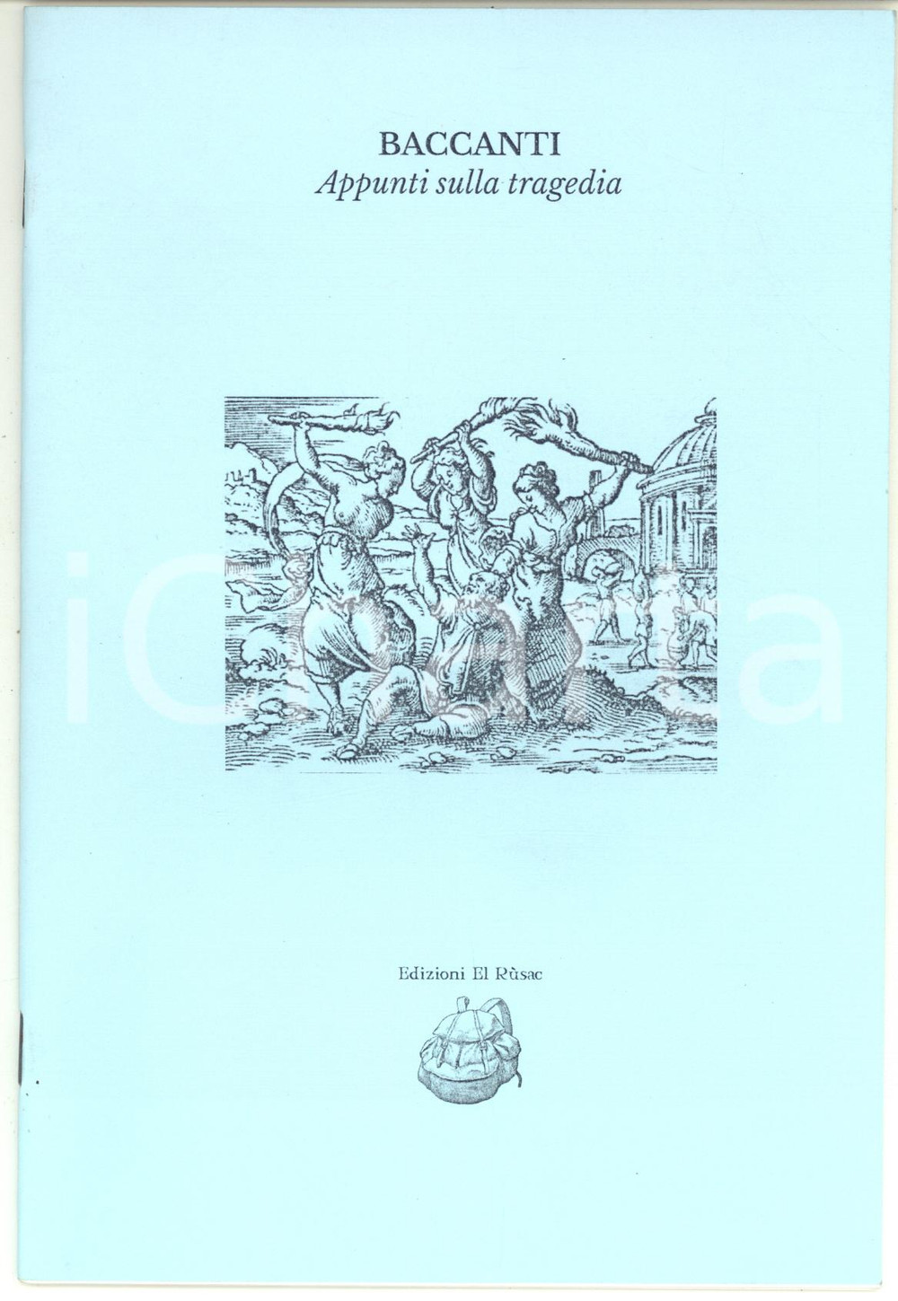Libro, pubblicazione d epoca 2015 AA.VV. Baccanti. Appunti sulla tragedia  Edizioni EL RUSAC 26 pp. 1