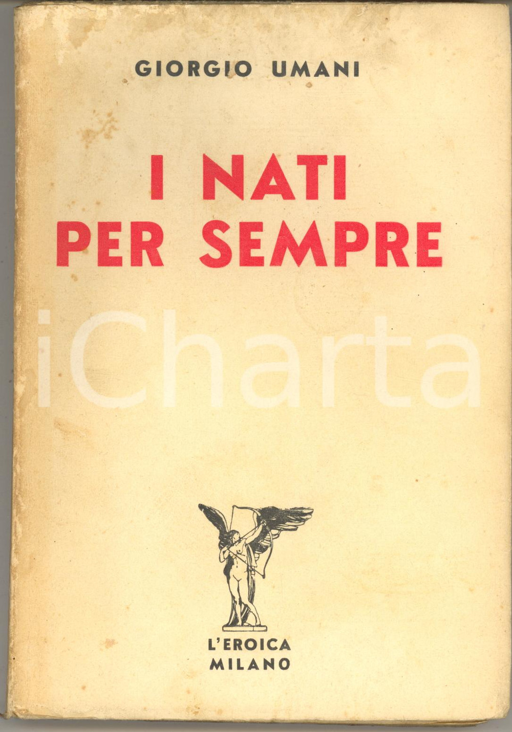 Libro, pubblicazione d epoca 1935 Giorgio UMANI I nati per sempre  Ed. L EROICA  Invio AUTOGRAFO 1
