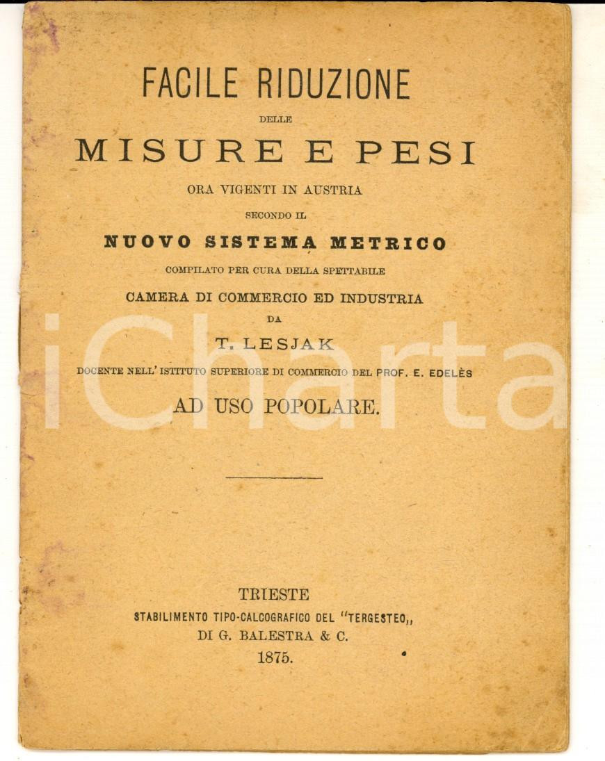 Libro, pubblicazione d epoca 1875 TRIESTE Riduzione misure pesi in Austria nuovo sistema metrico Libretto 1
