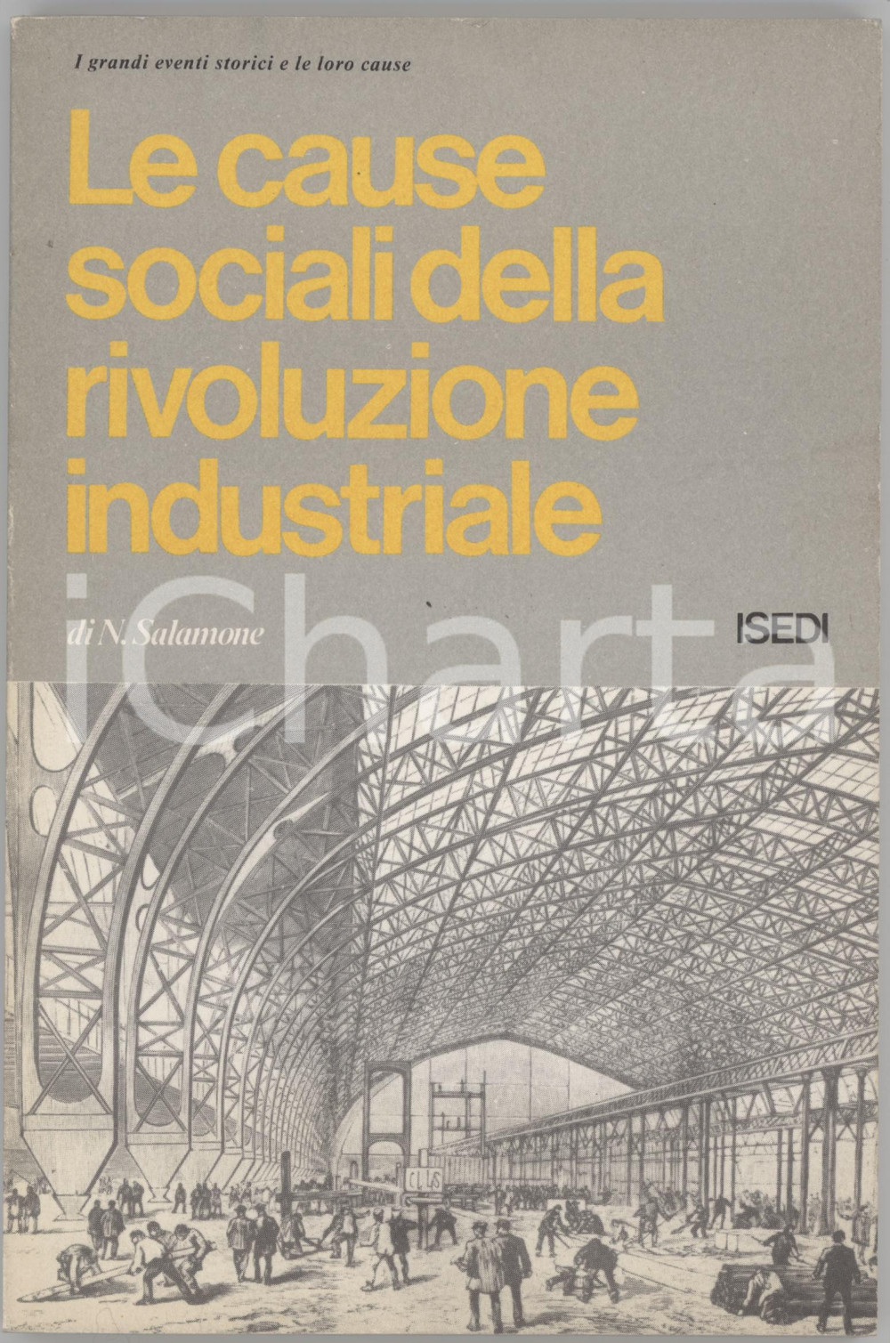 1978 Nino SALAMONE Le cause sociali della rivoluzione industriale Edizioni ISEDI Pubblicazione mensile anno III n. 9 - marzo 1978.Brossura editoriale.EDITORE: ISEDI Istituto Editoriale Internazionale.COLLANA: "I grandi eventi storici e le loro cause" n. 9, diretta da Mario Caronna.PAGINE: 136 FAIR/discreto buone condizioni interne, ma lieve piegatura angolare e tracce d'uso in copertina Formato: 13x19 cm originale e autentica 1