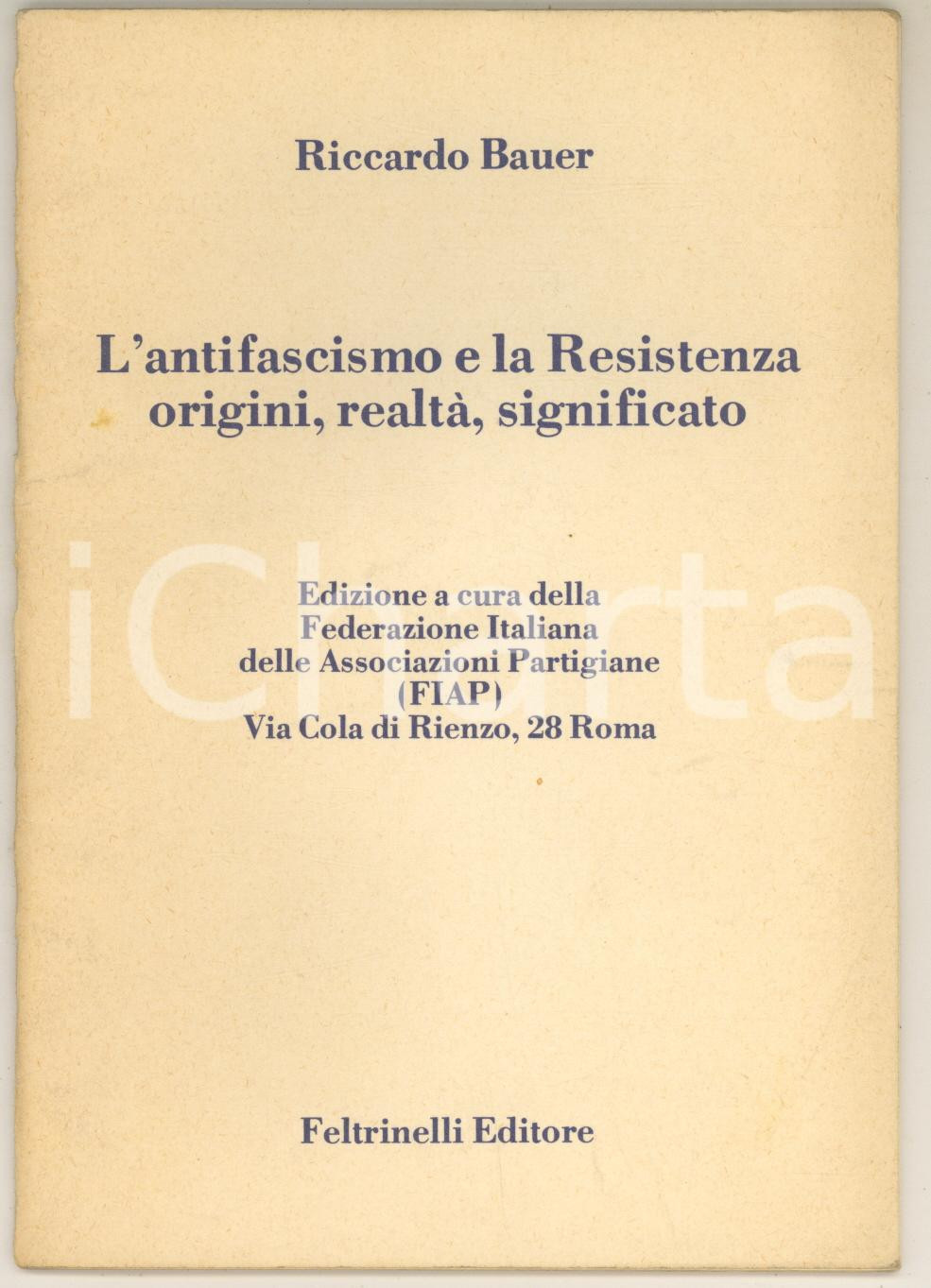 Libro, pubblicazione d epoca 1973 ROMA FIAP Riccardo BAUER L antifascismo e la Resistenza Feltrinelli 1