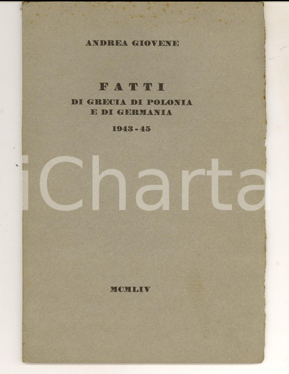 Libro, pubblicazione d epoca 1954 Andrea GIOVENE Fatti di Grecia, di Polonia e di Germania 194345 RARO 1