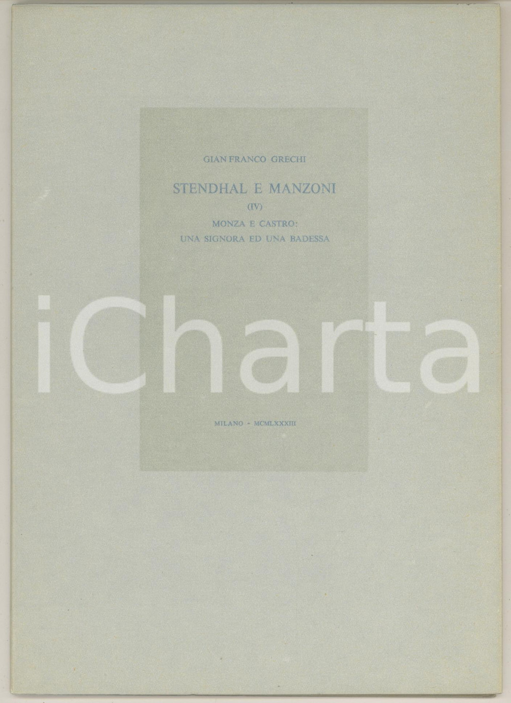 1983 Gianfranco GRECHI Stendhal e Manzoni (IV) Monza e Castro *Ed. CAMPI