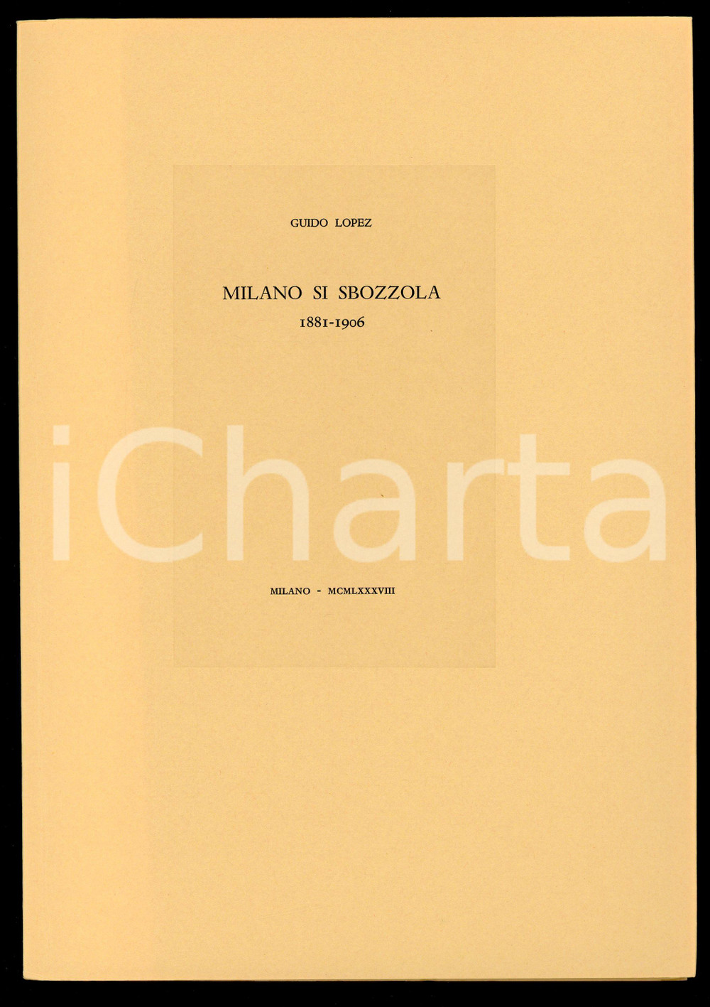 1988 Guido LOPEZ Milano si sbozzola 1881-1906 Tipografia CAMPI - MILANO (1)