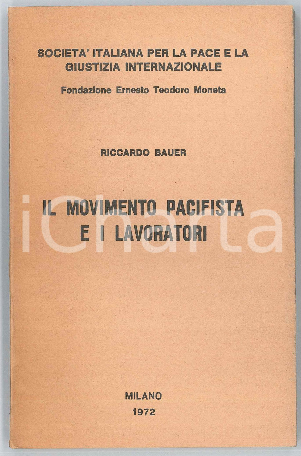 1972 MILANO Riccardo BAUER Il movimento pacifista e il lavoratori *118 pp. Brossura editoriale, con copertina flessibile.A cura della Fondazione "Ernesto Teodoro Moneta".PAGINE: 118 GOOD/buono  Formato: 11x17 cm originale e autentica 1