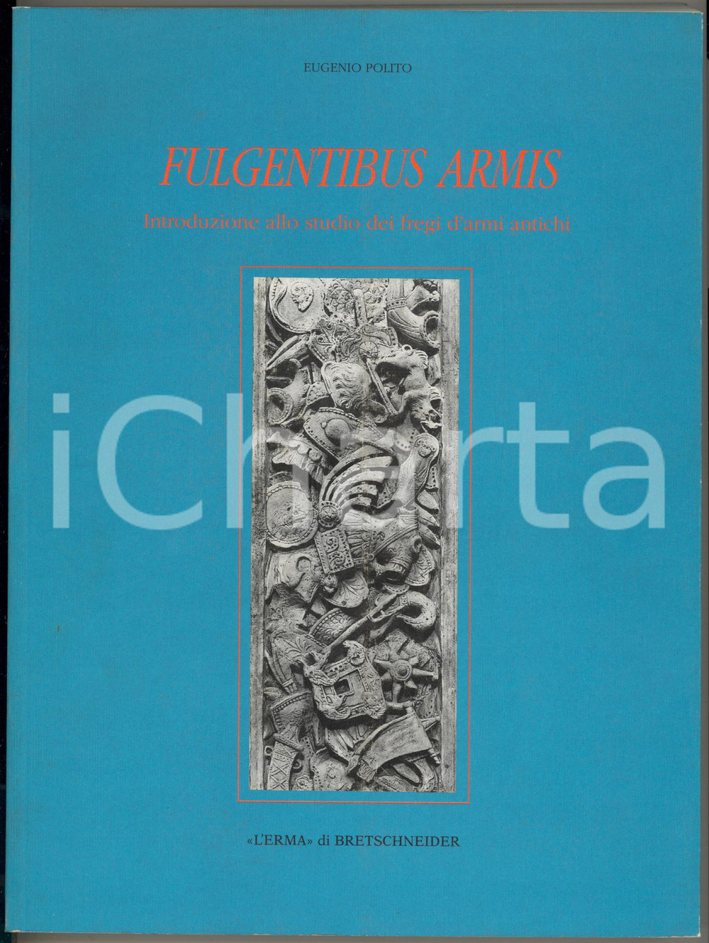 1998 Eugenio POLITO Fulgentibus armis *L'Erma di Bretschneider Brossura editoriale, copertina flessibile.Collana "Xenia Antiqua. Monografie", 4PAGINE: 256 pp., 230 ill. b/nEDITORE: L'Erma di Bretschneider GOOD/buono minime sporcature al taglio Formato: 21x28 cm originale e autentica 1