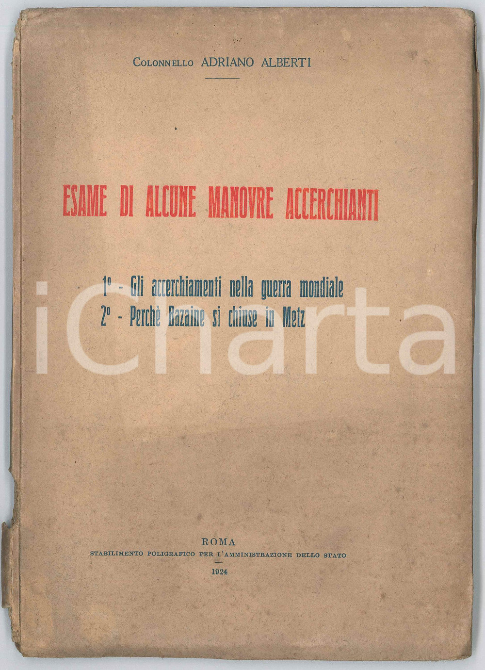 1924 Col. Adriano ALBERTI Esame di alcune manovre accerchianti Pubblicazione d'epoca, dal titolo completo:"Esame di alcune manovre accerchianti : 1. Gli accerchiamenti nella guerra mondiale, 2. Perche Bazaine si chiuse in Metz".PAGINE: 60 + 12 c. geogr. in tascaEDITORE: Roma - Stabilimento poligrafico per l'amministrazione dello Stato   POOR/danneggiato buone condizioni interne, ma strappi al dorso Formato: 18x24 cm originale e autentica 1