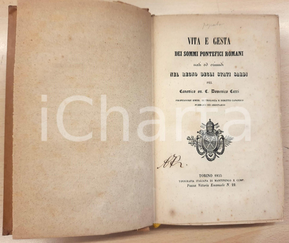 1855 Can. Domenico CERRI - Vita e gesta dei sommi pontefici romani - Stati Sardi Volume originale d'epoca, con copertina rigida e titoli in oro al dorso.PAGINE: 379EDITORE: Torino - Martinengo e Comp.  FAIR/discreto buone condizioni generali (qualche fioritura), ma strappo alla prima pagine e minime tracce d'uso in copertina Formato: 14x21 cm originale e autentica 1