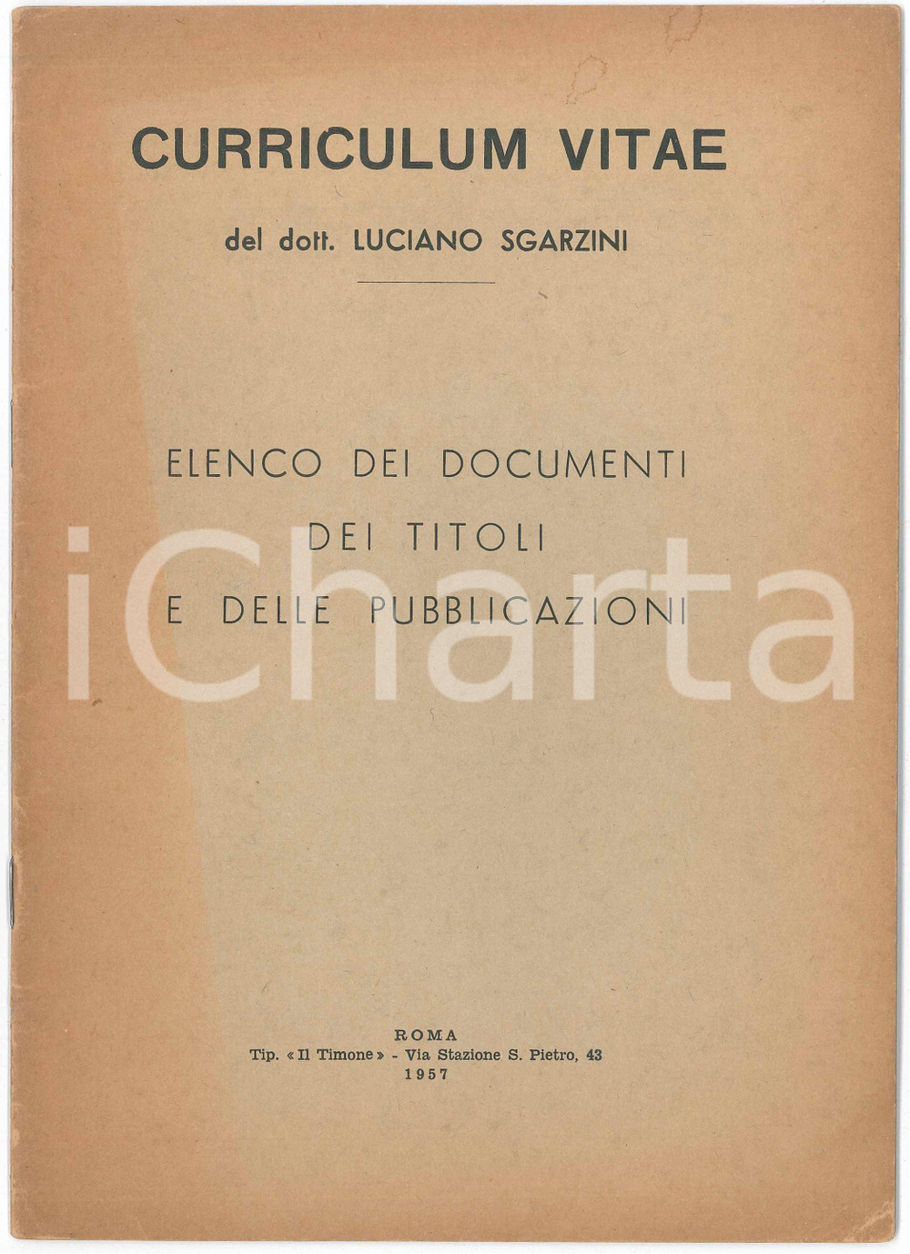 1957 Luciano SGARZINI Elenco documenti, titoli e pubblicazioni ^Curriculum vitae Pubblicazione d'epoca. TIPOGRAFIA: Il Timone - RomaCONDIZIONI: FAIR (bruniture diffuse)FORMATO: 17x24 cmPAGINE: 14 FAIR/discreto Bruniture diffuse Formato: 17x24 cm originale e autentica 1