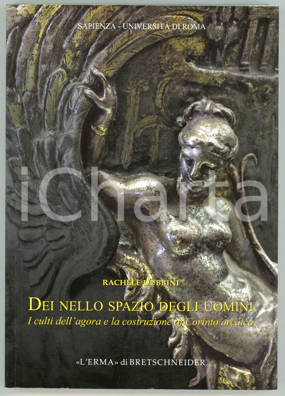 2009 Rachele DUBBINI Dei nello spazio degli uomini - L'Erma di Bretschneider Brossura editoriale, con copertina flessibile. Illustrazioni b/n.TITOLO: Dei nello spazio degli uomini - I culti dell'agora e della costruzione di Corinto arcaicaCOLLANA: Supplementi e monografie della rivista "Archeologia classica", 7 - n.s. 4EDITORE: L'Erma di Bretschneider - RomaPAGINE: 233 GOOD/buono  Formato: 17x24 cm originale e autentica 1