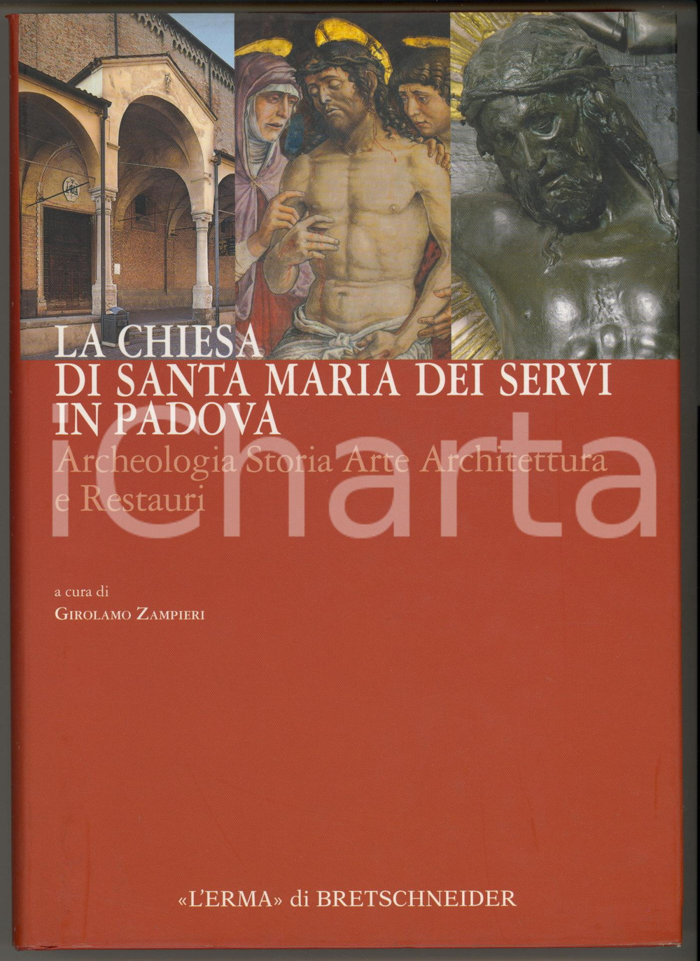 2012 Girolamo ZAMPIERI La chiesa di S. Maria dei Servi in Padova *L'Erma (3) Copertina cartonata con sovraccoperta.EDITORE: L'Erma di Bretschneider - RomaCOLLANA: Chiese Monumentali Padovane, 4PAGINE: 400 GOOD/buono minime sbrecciature alla sovraccoperta Formato: 16x23 cm originale e autentica 1
