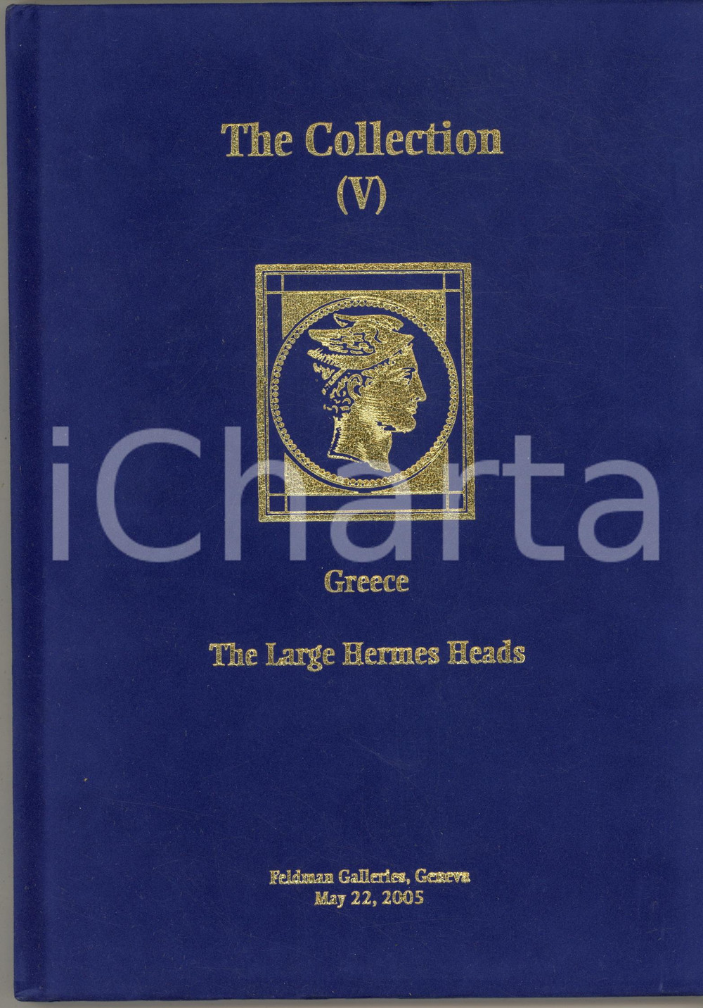 2005 GENEVA FELDMAN Stamp Auctioneers - The Collection V - GREECE Hermes Heads Catalogo originale, copertina rigida con rivestimento in velluto.Illustrato a colori.PAGINE: 108 GOOD/buono  Formato: 20x28 cm originale e autentica 1