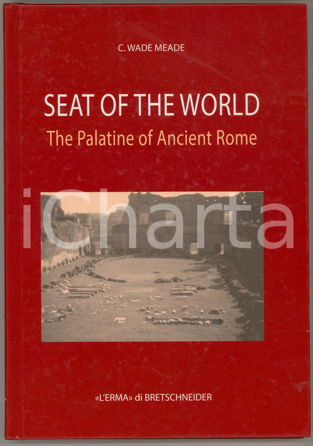 2013 C. WADE MEADE Seat of the world. The Palatine of Ancient Rome (3) Brossura editoriale, con copertina rigida. Collana "Studia Archaeologica", 189PAGINE: 136EDITORE: L'Erma di Bretschneider - Roma GOOD/buono  Formato: 17x24 cm originale e autentica 1
