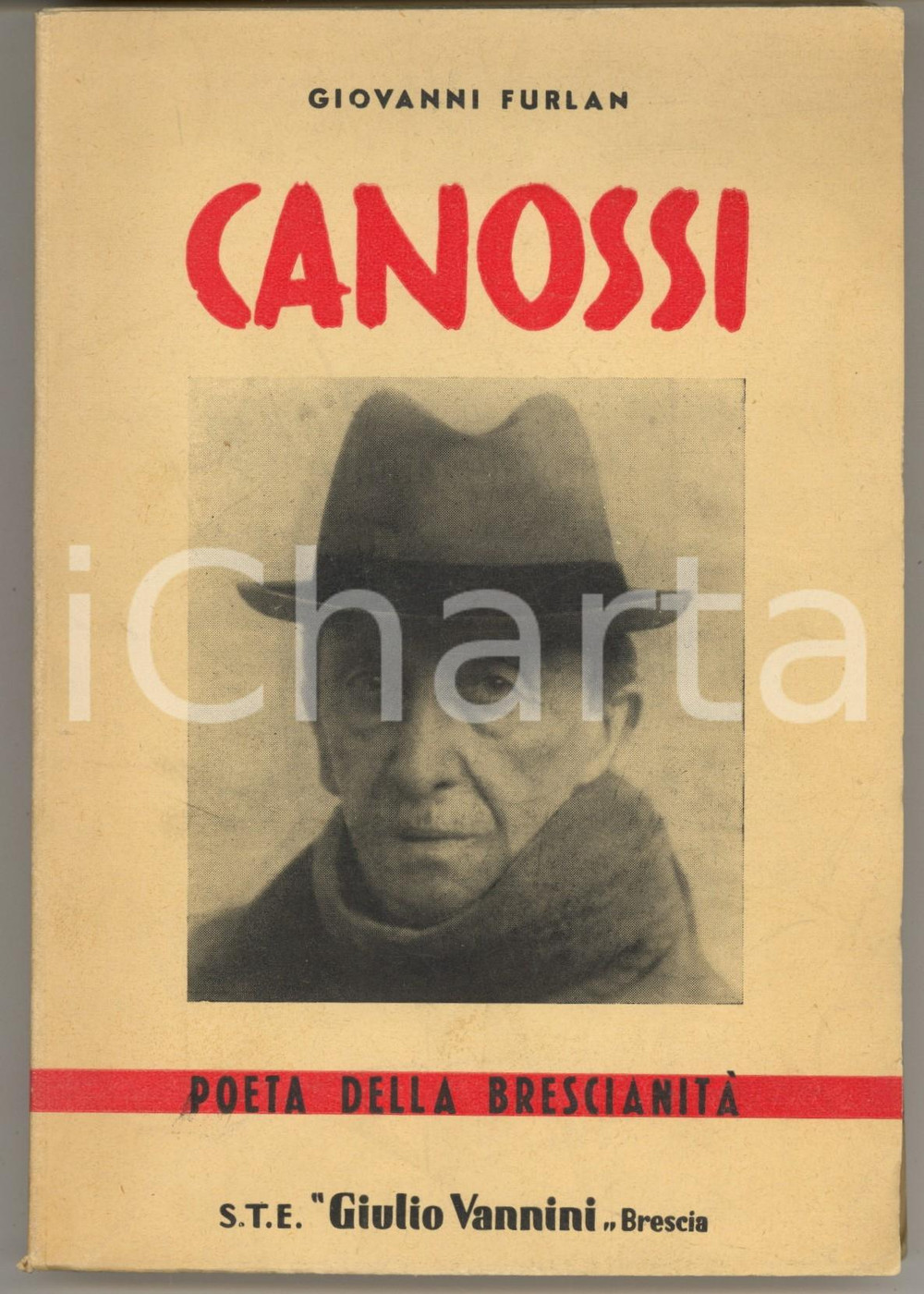 1949 Giovanni FURLAN Canossi - Poeta della brescianità - S.T.E. Vannini Brescia Brossura editoriale, con copertina flessibile. Illustrato b/n, con tavola ripiegata all'interno (facsimile di diploma dell'Academia del Sedàs).PAGINE: 258EDITORE: Editrice Vannini - Brescia GOOD/buono lievi tracce d'uso e piegature in copertina Formato: 16x21 cm originale e autentica 1