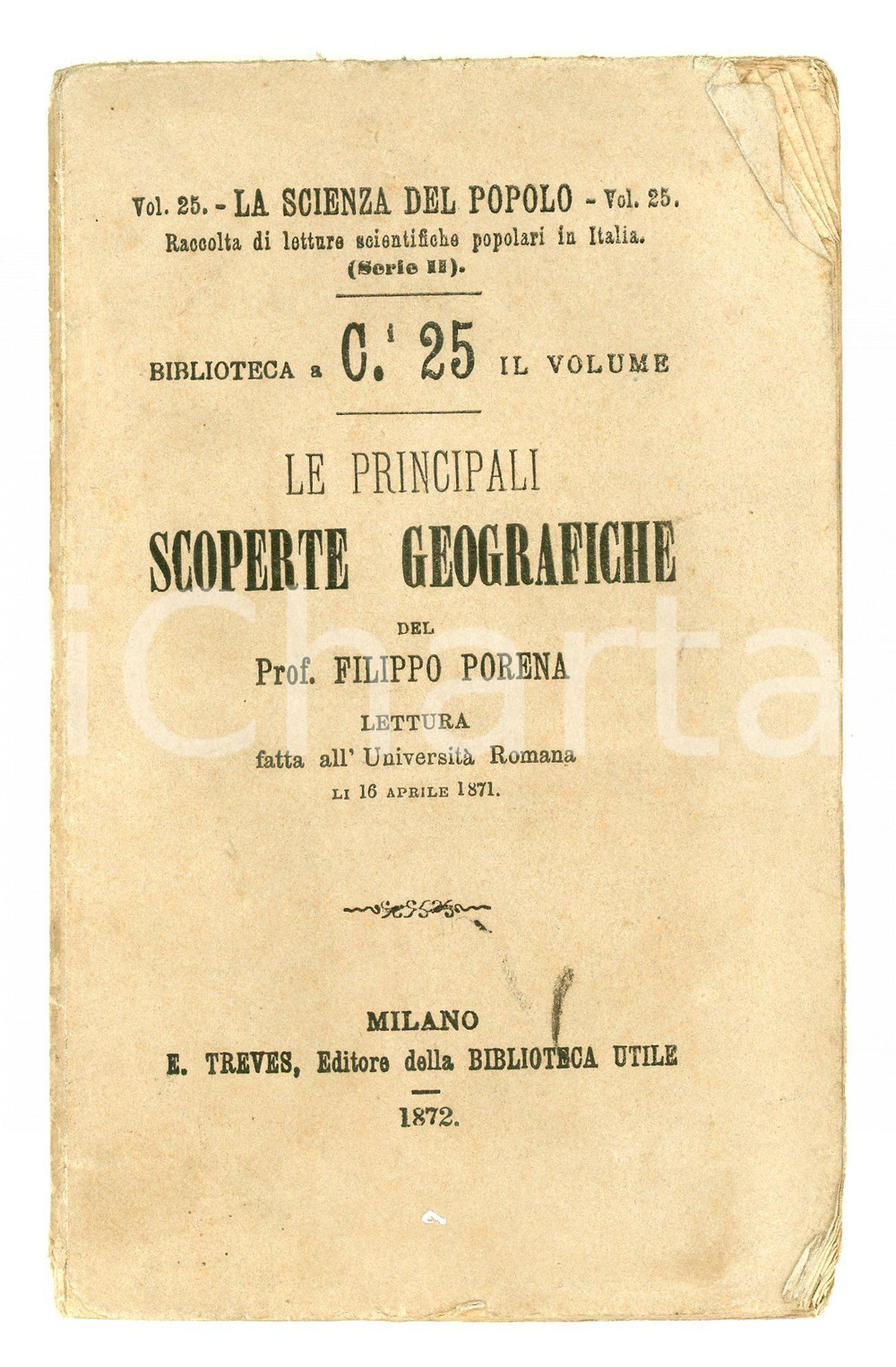 1872 Filippo PORENA Principali scoperte geografiche TREVES Scienza del Popolo 25 Pubblicazione d'epoca.EDITORE: E. Treves - MilanoCOLLANA: La scienza del popolo n. 25 (Serie II)PAGINE: 48  POOR/danneggiato Bruniture diffuse, gualciture e piegatute in copertina e alle pagine Formato: 9x15 cm originale e autentica 1