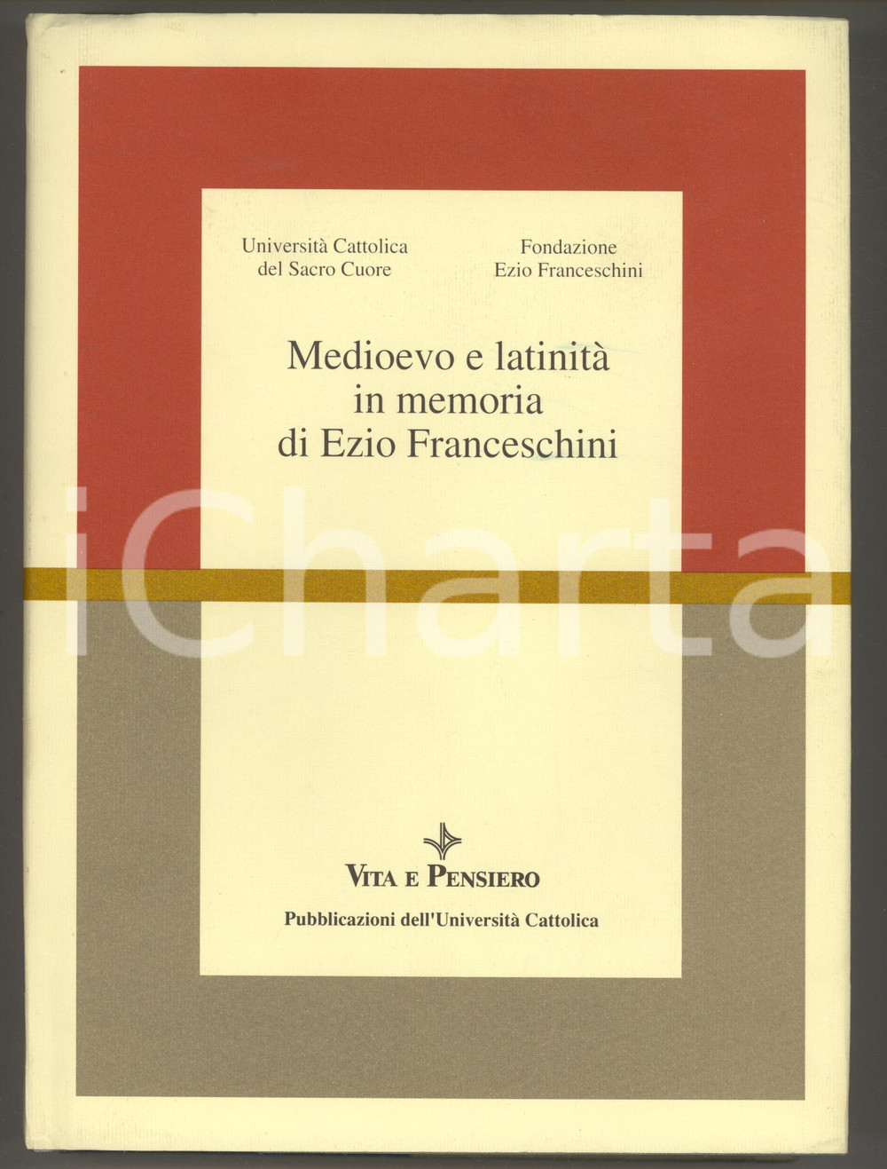 1993 Medioevo e latinità in memoria di Ezio Franceschini *Vita e Pensiero Legatura editoriale, copertina telata rigida con sovraccoperta.Collana: Biblioteca EruditaA cura dell'Università Cattolica del Sacro Cuore e della Fondazione "Ezio Franceschini".PAGINE: 494EDITORE: Vita e Pensiero - Milano GOOD/buono lievi tracce d'uso alla sovraccoperta Formato: 17x23 cm originale e autentica 1