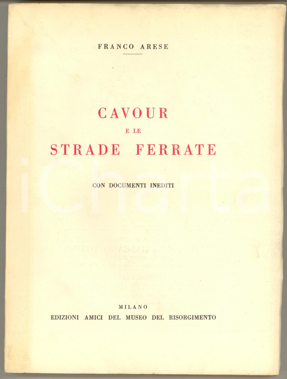 1953 Franco ARESE Cavour e le strade ferrate *MILANO Museo del Risorgimento Brossura editoriale con copertina flessibile. Volume intonso.PAGINE: 176EDITORE: Milano - Amici del Museo del Risorgimento FAIR/discreto lieve ingiallimento in copertina Formato: 17x25 cm originale e autentica 1