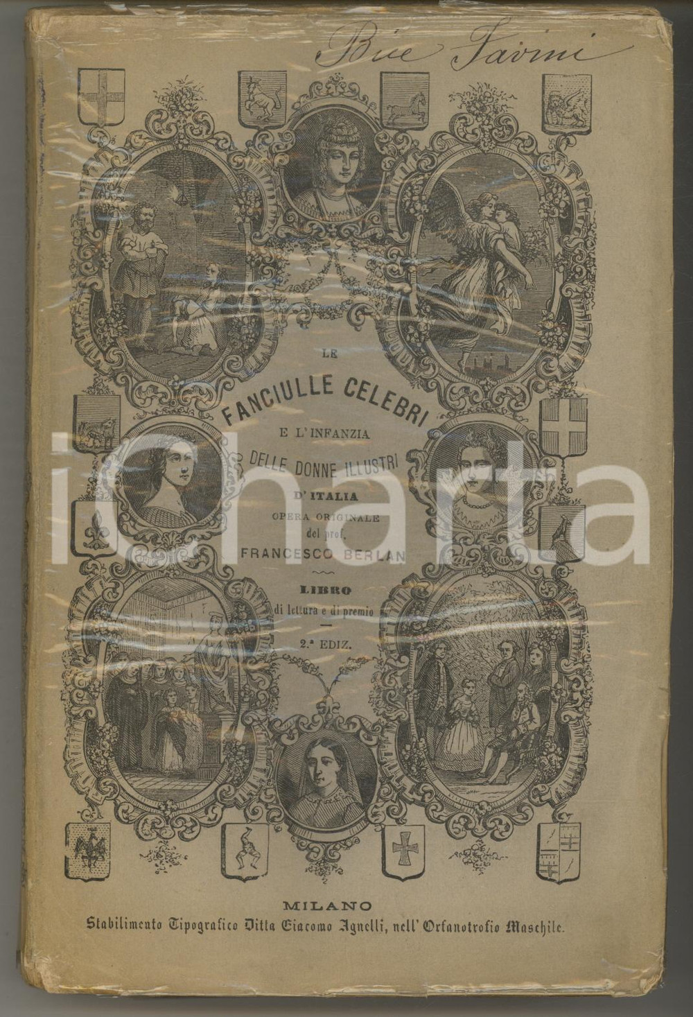 1878 Francesco BERLAN Fanciulle celebri e infanzia donne illustri d'Italia Brossura editoriale con copertina flessibile.Sovraccoperta in acetato.PAGINE: 480EDITORE: Stabilimento Tipografico Ditta Giacomo Agnelli, nell'Orfanotrofio Maschile  - Milano FAIR/discreto segni d'uso, piccole mancanze e rosure in copertina Formato: 12x19 cm originale e autentica 1