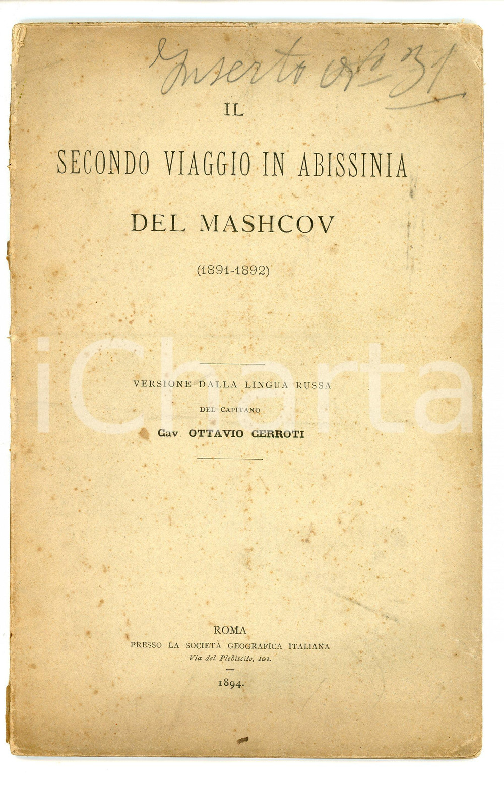 1894 Ottavio CERROTI Secondo viaggio in Abissinia del Mashcov - Pubblicazione Pubblicazione d'epoca.Versione dalla lingua russa del Capitano Cav. Ottavio Cerroti.EDITORE: Società Geografica Italiana - RomaPAGINE: 48 POOR/danneggiato Bruniture e piegature diffuse, parziale distacco della copertina dal dorso Formato: 14x22 cm originale e autentica 1