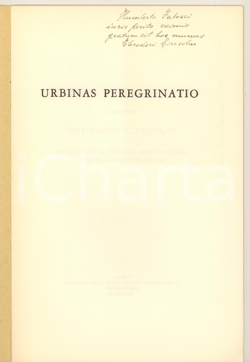 1968 Teodoro CIRESOLA Urbinas peregrinatio - AUTOGRAFO *Certamen Hoeufftianum Pubblicazione originale d'epoca, con copertina flessibile, contenente il testo presentato dal poeta e latinista Teodoro Ciresola per il celebre premio letterario di poesia in lingua latina che veniva assegnato ad Amsterdam.Invio autografo all'interno.PAGINE: 6EDITORE: Academia Regia Disciplinarum Nederlandica Amstelodami GOOD/buono  Formato: 17x24 cm originale e autentica 1