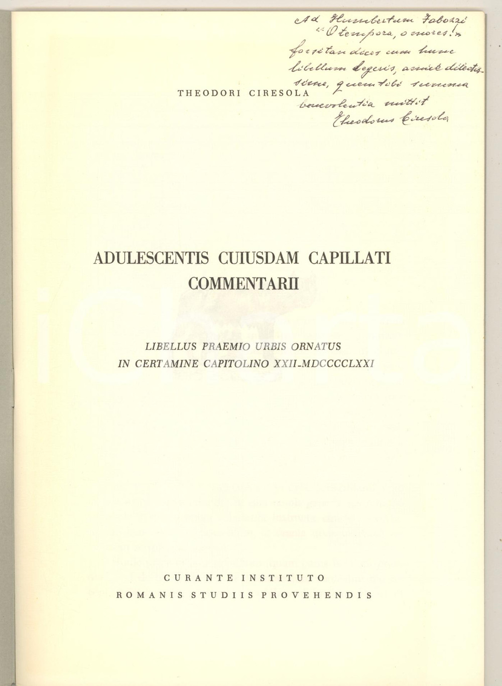 1971 Teodoro CIRESOLA Adulescentis cuiusdam capillati *Invio AUTOGRAFO Pubblicazione originale d'epoca, con copertina flessibile, contenente il testo presentato dal poeta e latinista Teodoro Ciresola per il celebre concorso di poesia e prosa in lingua latina "Certamen Capitolinum".Invio autografo all'interno.PAGINE: 46EDITORE: Curante Instituto Romanis Studiid Provehendis (Istituto Nazionale di Studi Romani) GOOD/buono  Formato: 17x24 cm originale e autentica 1
