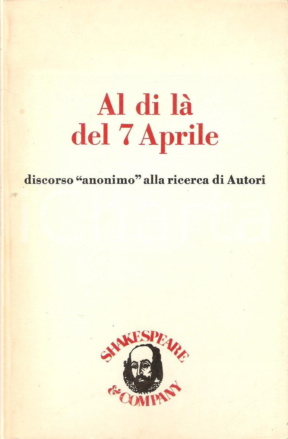 Libro, pubblicazione d epoca 1980 AUTONOMIA OPERAIA Al di là del 7 aprile ANNI DI PIOMBO Shakespeare Company 1