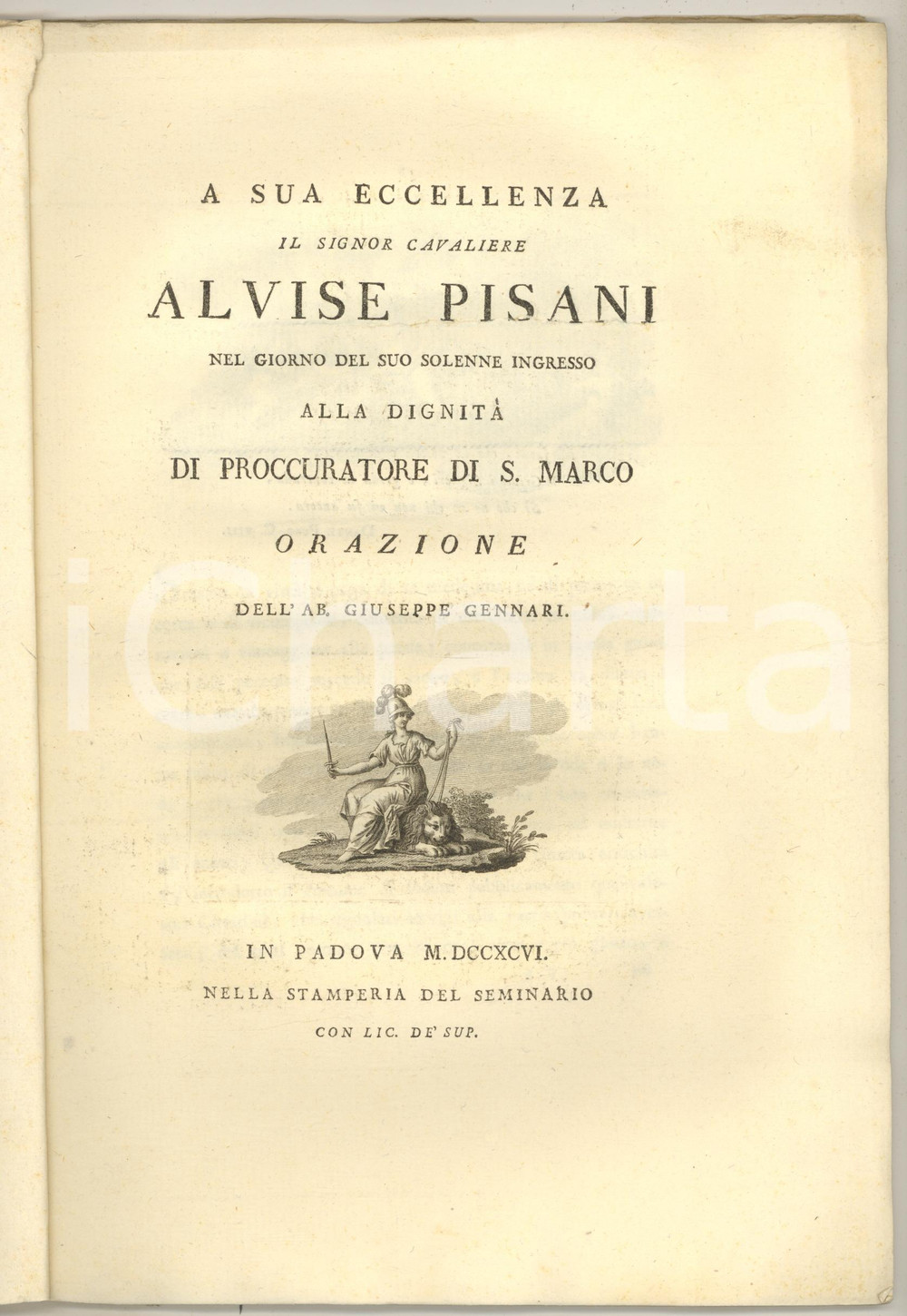 1796 PADOVA Giuseppe GENNARI Orazione al cav. Alvise PISANI Procuratore S. Marco Rara pubblicazione, originale d'epoca, flessibile, con copertina in carta.Pregevoli incisioni al frontespizio, alla prima e all'ultima pagina.PAGINE: 27EDITORE: Padova - Stamperia del Seminario GOOD/buono  Formato: 22x30 cm originale e autentica 1