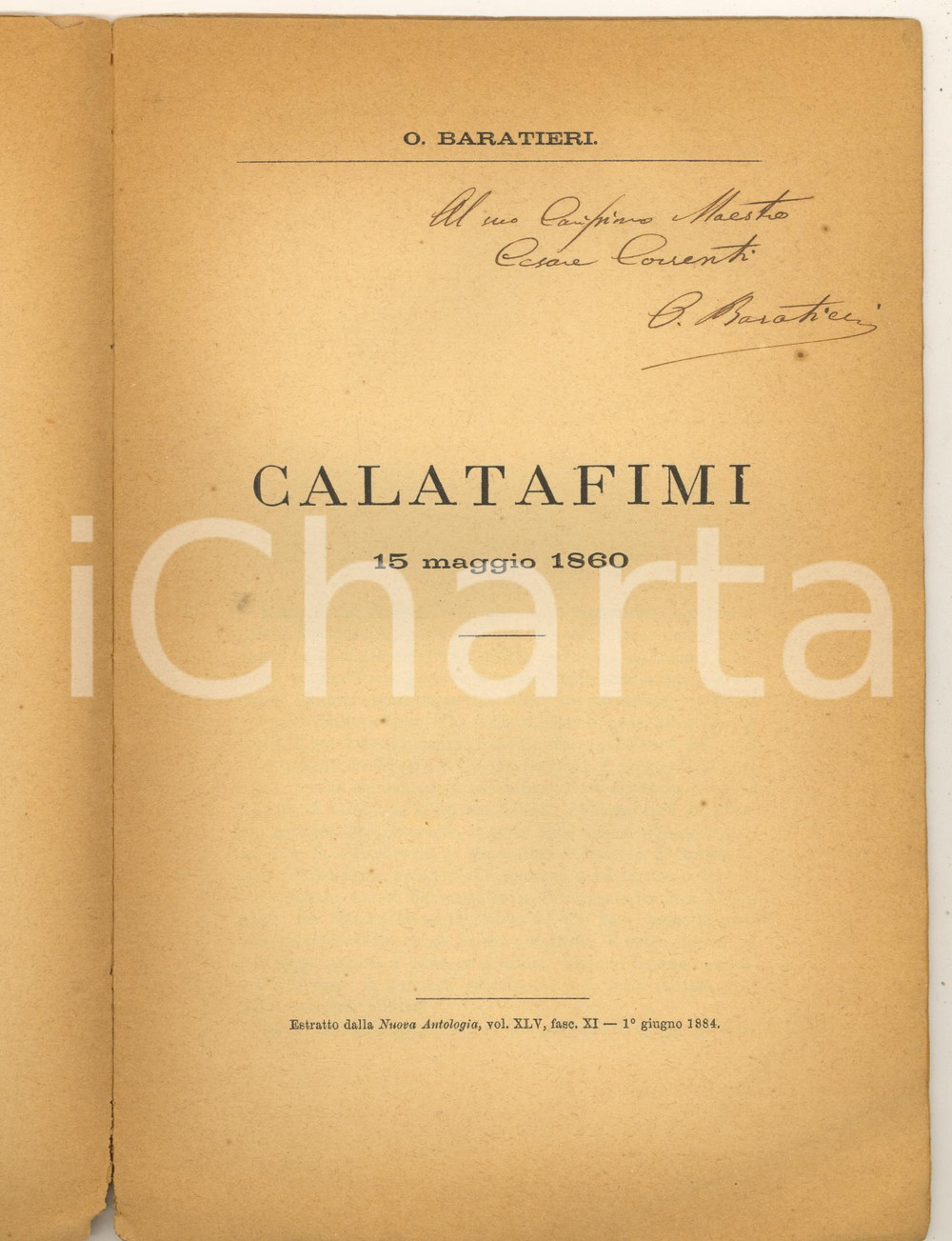 1884 Oreste BARATIERI - Calatafimi 15 maggio 1860 *AUTOGRAFO a Cesare Correnti Pubblicazione originale d'epoca, con invio autografo all'interno del generale per il patriota Cesare Correnti (del quale è presente l'ex-libris).Estratto dalla "Nuova Antologia".PAGINE: 25 POOR/danneggiato macchie; residuo adesivo; strappo lungo la piegatura Formato: 16x25 cm originale e autentica 1