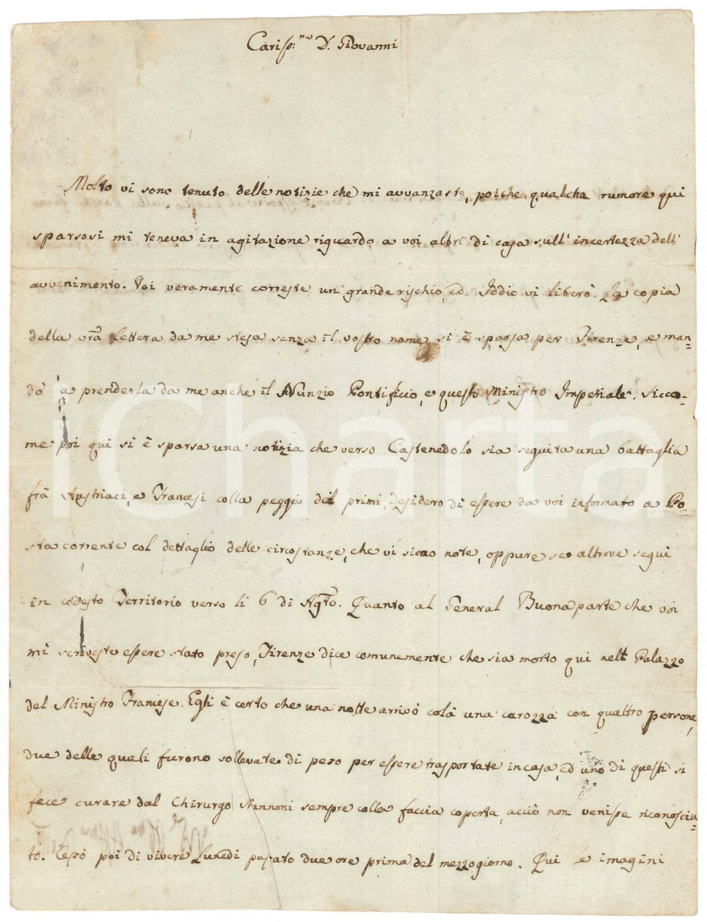 1796 FIRENZE Card. Michelangelo LUCHI - Morte segreta di Napoleone *AUTOGRAFO Importante lettera, in grafia di segretario, datata 13 agosto 1796 e con firma autografa del card. Michelangelo Luchi, indirizzata al fratello Giovanni a Brescia.Il cardinale racconta di una "fake news" diffusa e insistente a Firenze, ovvero che Napoleone Bonaparte, ferito in battaglia, fosse stato trasportato in gran segreto e deceduto nel palazzo del ministro francese:"...Quanto al General Buonaparte che voi mi scriveste essere stato preso, Firenze dice comunemente che sia morto qui nel Palazzo del Ministro Francese. Egli è certo che una notte arrivò colà una carrozza con quattro persone, due delle quali furono sollevate di peso per essere trasportate in casa, ed uno di questi si fece curare dal chirurgo Nannoni sempre colla faccia coperta, acciò non venisse riconosciuto. Cessò poi di vivere lunedì...".PAGINE: 4 (2 scritte) FAIR/discreto piegature d'epoca Formato: 18x24 cm originale e autentica 1