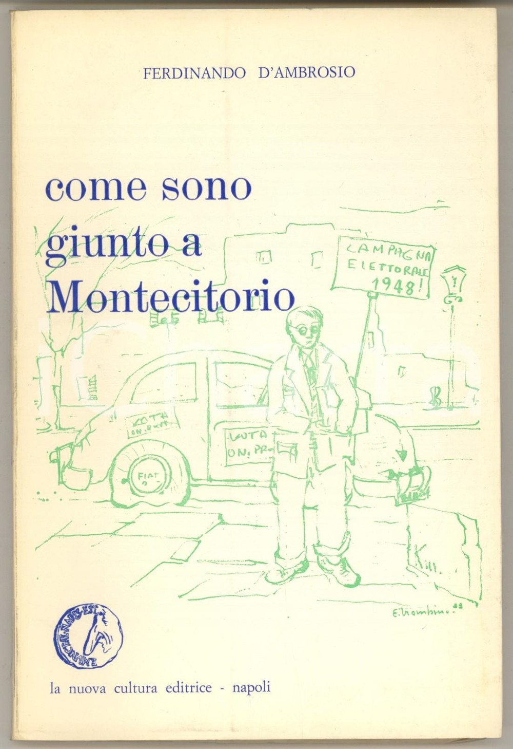 1983 Ferdinando D'AMBROSIO Come sono giunto a Montecitorio *Invio AUTOGRAFO Brossura editoriale, con copertina flessibile.Invio autografo all'interno.PAGINE: 133EDITORE: La Nuova Cultura Editrice - Napoli FAIR/discreto lievi piegature in copertina Formato: 13x20 cm originale e autentica 1