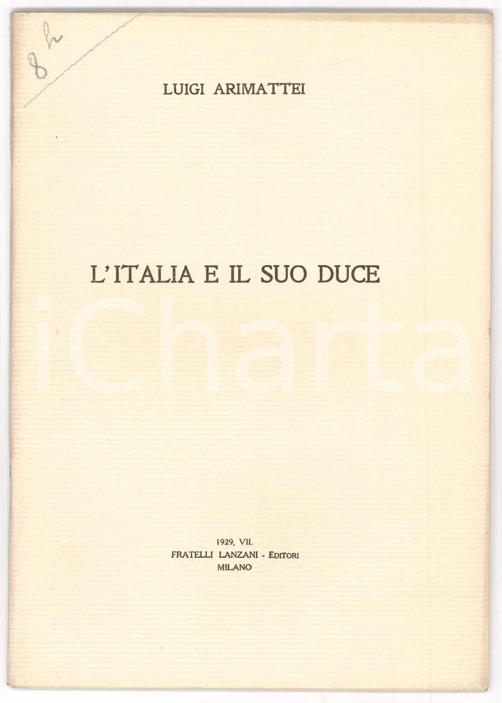 1929 Luigi ARIMATTEI L'Italia e il suo Duce - Ed. LANZANI MILANO Pubblicazione spillata, originale d'epoca.PAGINE: 41EDITORE: Fratelli Lanzani - Milano GOOD/buono  Formato: 17x24 cm originale e autentica 1
