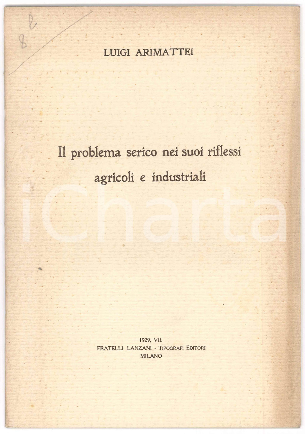 1929 Luigi ARIMATTEI Il problema serico nei suoi riflessi agricoli e industriali Pubblicazione spillata, originale d'epoca.PAGINE: 30EDITORE: Fratelli Lanzani - Milano FAIR/discreto brunitura marginale in copertina Formato: 17x24 cm originale e autentica 1