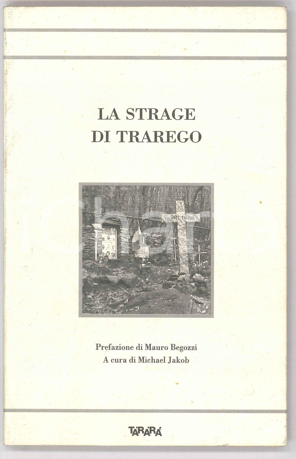 2003 Michael JAKOB La strage di Trarego - Ed. Tararà VERBANIA Pubblicazione originale d'epoca, con copertina flessibile.PAGINE: 78 GOOD/buono  Formato: 12x19 cm originale e autentica 1