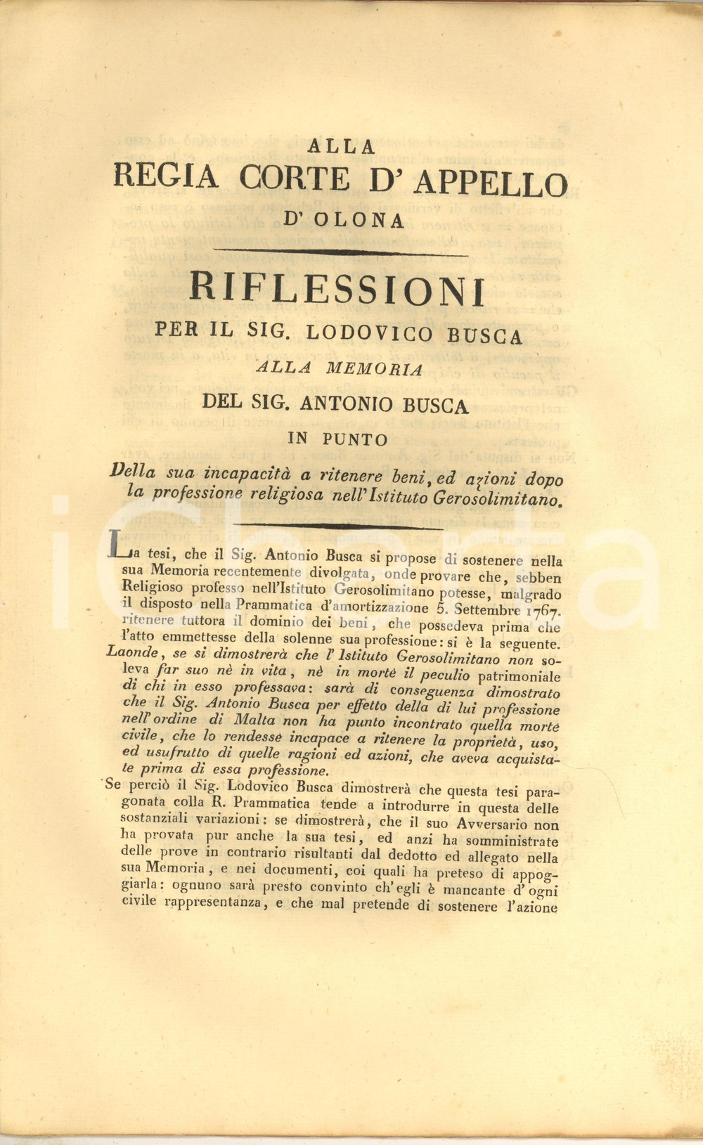 1813 Incapacità a ritenere beni per Antonio Busca *Documento CAVALIERI DI MALTA Documento a stampa, originale d'epoca, contenente il testo di una riflessione destinata alla Regia Corte d'Appello d'Olona e relativa a una causa che coinvolgeva Antonio Busca, religioso professo nell'Istituto Gerosolimitano (Ospitalieri di San Giovanni di Gerusalemme o Cavalieri di Malta). La questione era relativa alla capacità giuridica a ritenere il dominio dei beni personali posseduti prima dell'ingresso nella professione religiosa.Copertina in carta.PAGINE: 16 FAIR/discreto lievi gualciture Formato: 22x34 cm originale e autentica 1