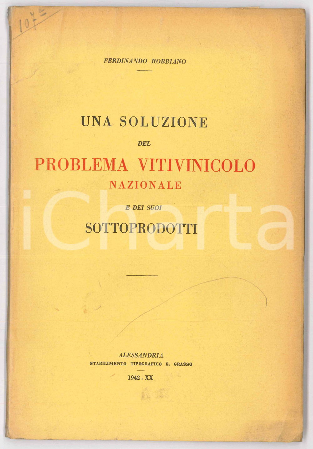 1942 Ferdinando ROBBIANO Soluzione del problema vitivinicolo - Pubblicazione Pubblicazione d'epoca illustrata.TITOLO: "Una soluzione del problema vitivinicolo nazionale e dei suoi sottoprodotti"EDITORE: Stabilimento tipografico E. Grasso - AlessandriaPAGINE: 94 FAIR/discreto Lievi macchie in copertina, strappo al margine sinistro della copertina Formato: 16x24 cm originale e autentica 1