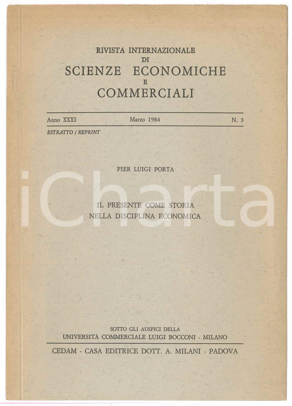 1984 Pier Luigi PORTA Il presente come storia della disciplina politica Pubblicazione d'epoca.Estratto dalla Rivista internazionale di scienze economiche e commerciali (Anno XXXI, n. 3)EDITORE: CEDAM - PadovaSotto gli auspici della Università Commerciali Luigi Bocconi - MilanoPAGINE: 6 FAIR/discreto Lieve ingiallimento in copertina Formato: 17x24 cm originale e autentica 1