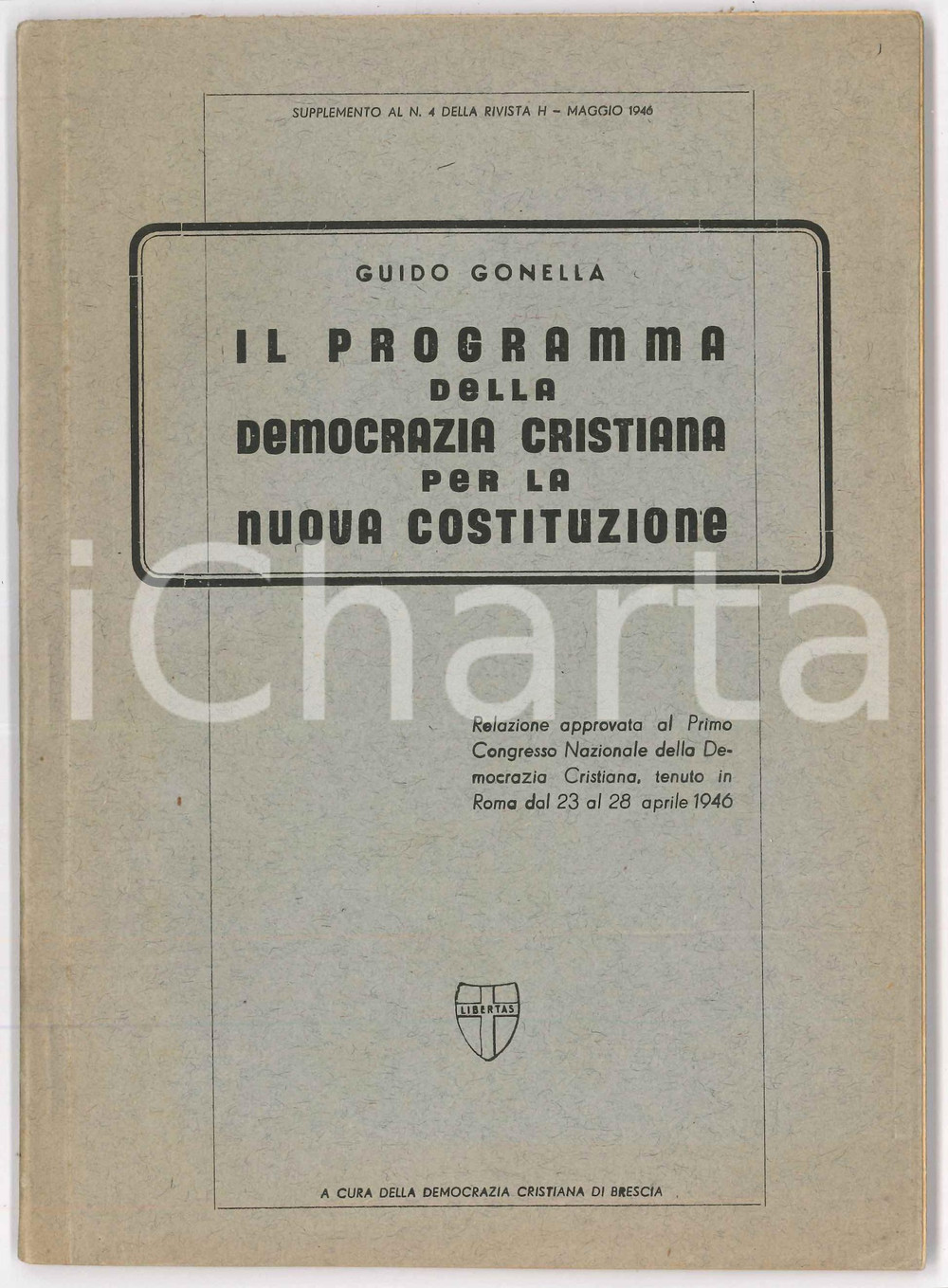 1946 Guido GONELLA Programma della Democrazia Cristiana per nuova costituzione Pubblicazione d'epoca.Relazione approvata al Primo Congresso della Democrazia Cristiana.Pagine intonse a partire dalla seconda metà del volume.A cura della Democrazia Cristiana di Brescia.EDITORE: Tip. Morcelliana - BresciaPAGINE: 96 FAIR/discreto Lieve piegatura all'angolo inferiore destro della copertina. Ingialliture Formato: 15x21 cm originale e autentica 1