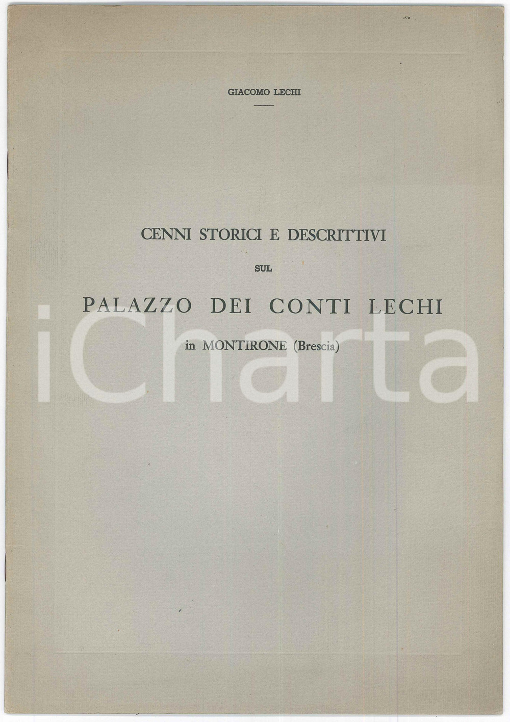 1959 Giacomo LECHI Cenni storici sul Palazzo dei Conti Lechi in Montirone Pubblicazione illustrata d'epoca .TITOLO: Cenni storici e descrittivi sul Palazzo dei Conti Lechi in Montirone (Brescia)EDITORE: Tipo-litografia fratelli Geroldi - BresciaPAGINE: 15 POOR/danneggiato Pagine lievemente ingiallite, distacco di pagg. 7-10 dalla legatura Formato: 22x31  cm originale e autentica 1