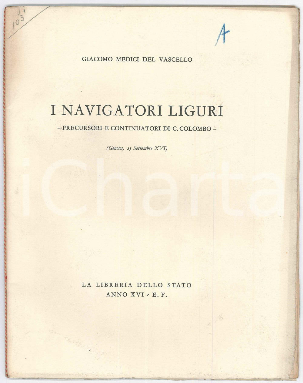 1937 Giacomo MEDICI DEL VASCELLO Navigatori liguri precursori di Colombo Pubblicazione d'epoca .TITOLO: I navigatori liguri - Precursori e continuatori di C. ColomboEDITORE: La libreria dello StatoPAGINE: 33 FAIR/discreto Bruniture e smussature in copertina Formato: 23x29 cm originale e autentica 1