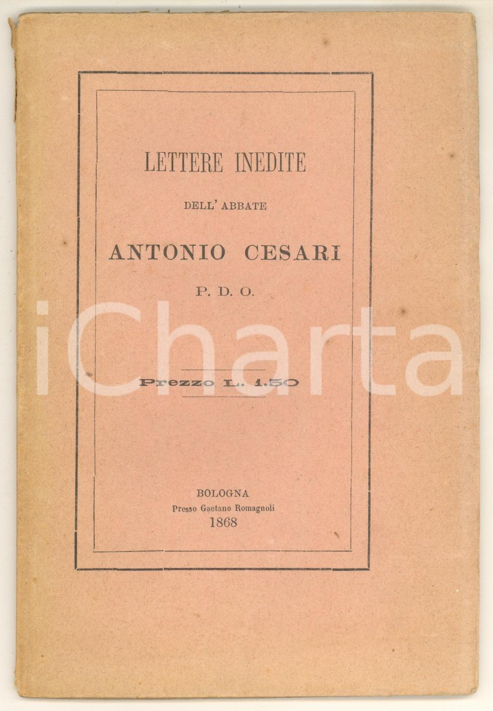 1868 Lettere inedite dell'abate Antonio CESARI *Ed. ROMAGNOLI BOLOGNA Pubblicazione spillata, originale d'epoca, in tiratura limitata (il presente esemplare è il n° 171 di 202).PAGINE: 40EDITORE: Bologna - Gaetano Romagnoli FAIR/discreto fioriture; piccolo strappo al dorso Formato: 12x18 cm originale e autentica 1