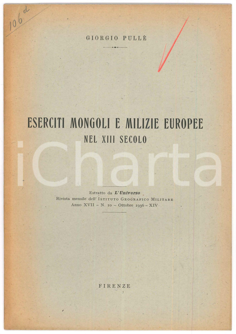 1936 Giorgio PULLÈ Eserciti mongoli e milizie europee nel XIII secolo AUTOGRAFO Pubblicazione illustrata d'epoca con dedica autografa dell'autore.Estratto da "L'universo - Rivista mensile dell'Istituto Geografico Militare" - Anno XVII n. 10 - Ottobre 1936EDITORE: Istituto Geografico Militare - FirenzePAGINE: 11 FAIR/discreto Bruniture in copertina Formato: 16x24 cm originale e autentica 1