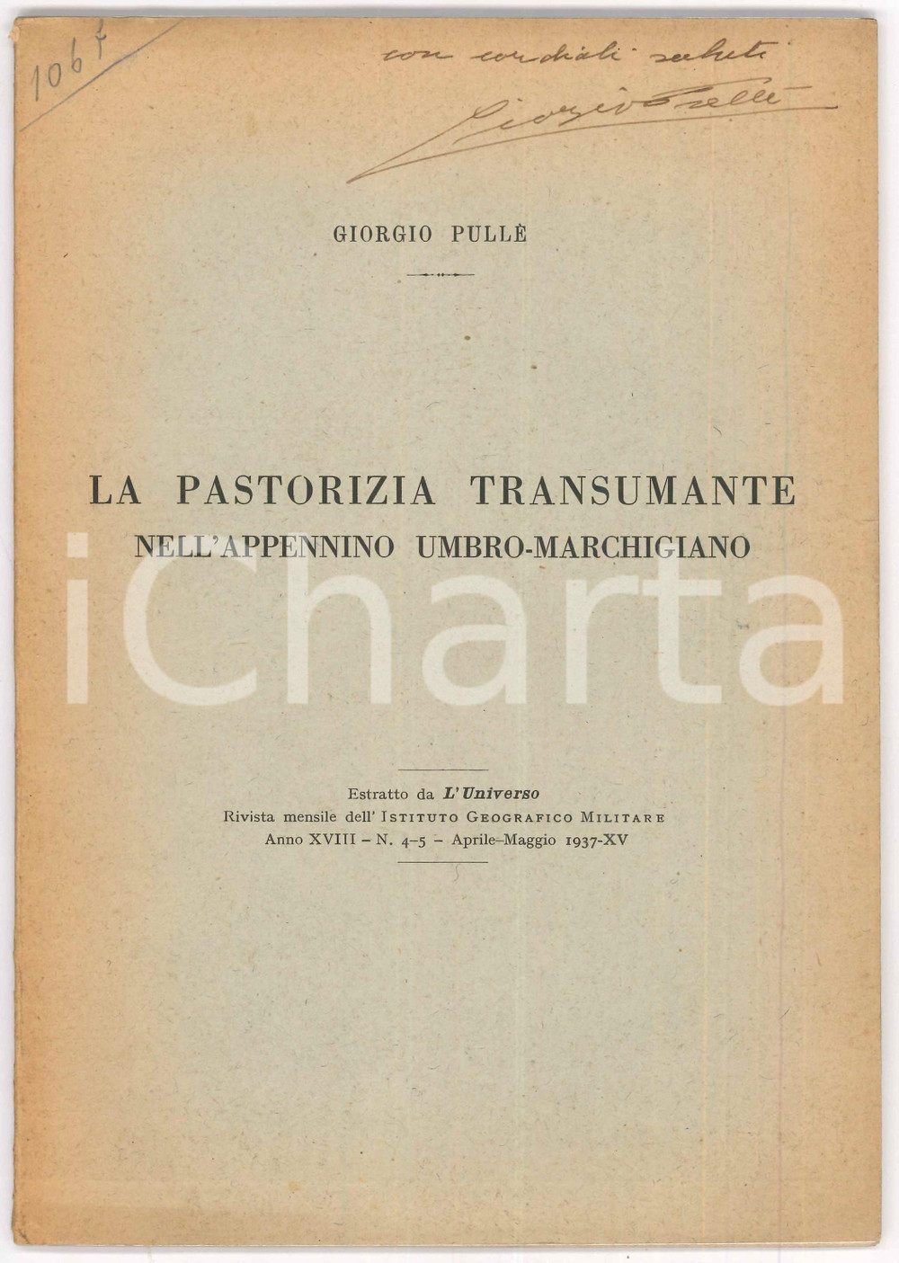 1937 Giorgio PULLÈ Pastorizia transumante Appennino umbro-marchigiano AUTOGRAFO Pubblicazione illustrata d'epoca con dedica autografa dell'autore e mappa della Norcia.Estratto dalla "L'universo - Rivista mensile dell'Istituto Geografico Militare" - Anno XVIII n. 4-5 - Aprile - Maggio 1937EDITORE: Tipografia regionale - RomaPAGINE: 50 FAIR/discreto Bruniture in copertina Formato: 16x24 cm originale e autentica 1