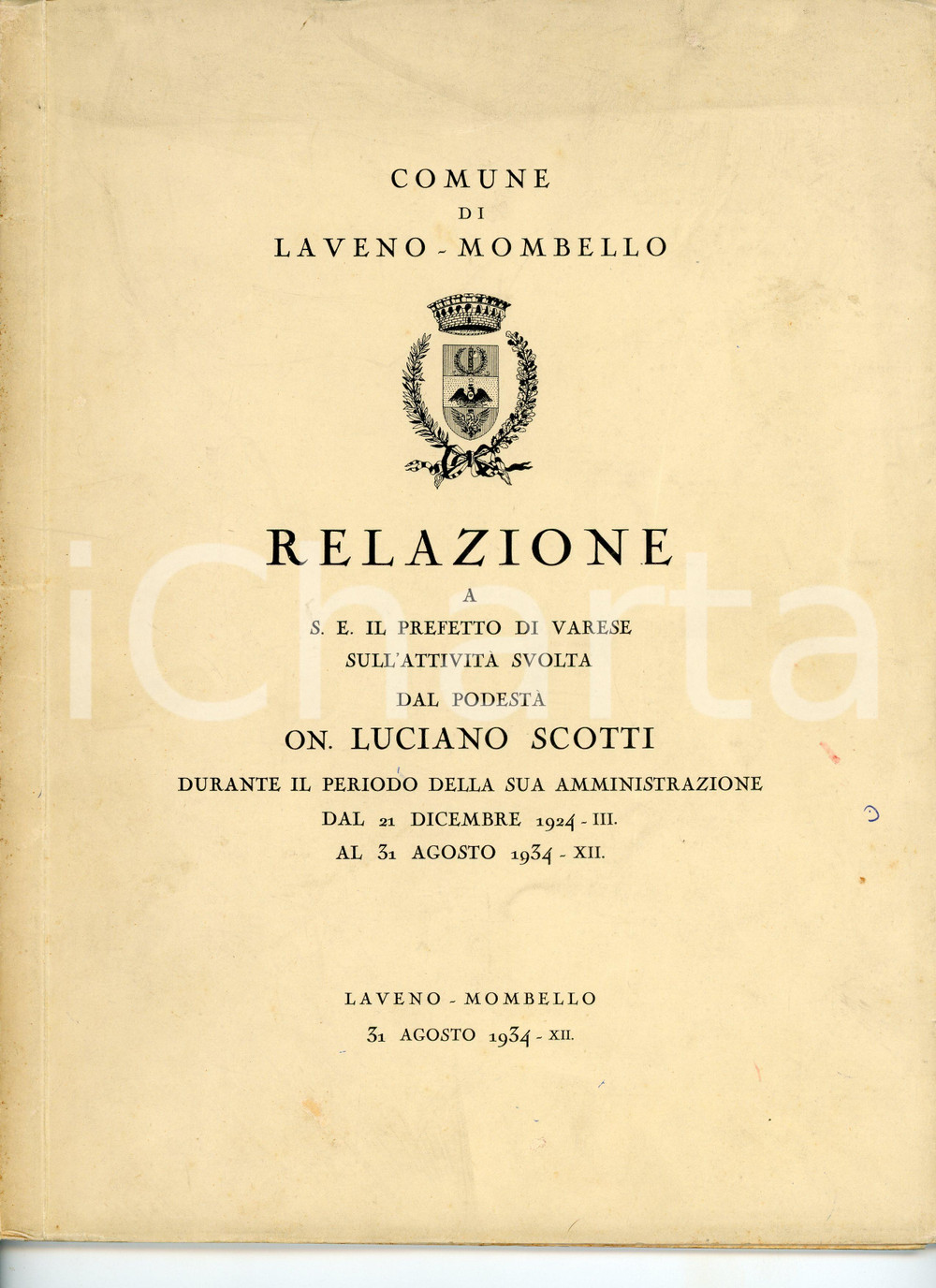 1934 LAVENO MOMBELLO Relazione sul podestà On. Luciano SCOTTI Pubblicazione Pubblicazione d'epoca.TITOLO: Relazione a S.E. il Prefetto di Varese sull'attività svolta dal podestà On. Luciano Scotti durante il periodo della sua amministrazione dal 21 dicembre 1934 al 31 agosto 1934.PAGINE: 41 FAIR/discreto Bruniture diffuse, piccole pieghe, strappi e gualciture in copertina Formato: 22x29  cm originale e autentica 1