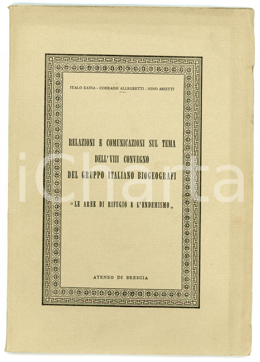 1962 ATENEO DI BRESCIA Relazioni VIII Convegno gruppo italiano biogreografi Pubblicazione illustrata d'epoca.a cura di Italo Zaina, Corrado Allegretti, Nino AriettiTITOLO: Relazioni e comunicazione sul tema del VIII Convegno del gruppo italiano biogeografi: Le aree di rifugio e l'endemismo.PAGINE: 42 FAIR/discreto Bruniture, gualciture in copertina Formato: 16x23  cm originale e autentica 1