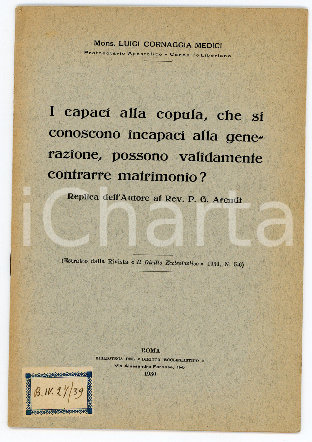 1930 Mons. Luigi CORNAGGIA MEDICI Capaci alla copula posso contrarre matrimonio? Pubblicazione d'epoca.Estratto dalla rivista "Il diritto ecclesiastico" 1930, n. 5-6TITOLO: I capaci alla copula, che si conoscono incapaci alla generazione, possono validamente contrarre matrimonio? Replica dell'autore al Rev. P.G. Arendt.EDITORE: Biblioteca del diritto ecclesiastico - RomaPAGINE: 17 FAIR/discreto Bruniture in copertina Formato: 16x24 cm originale e autentica 1